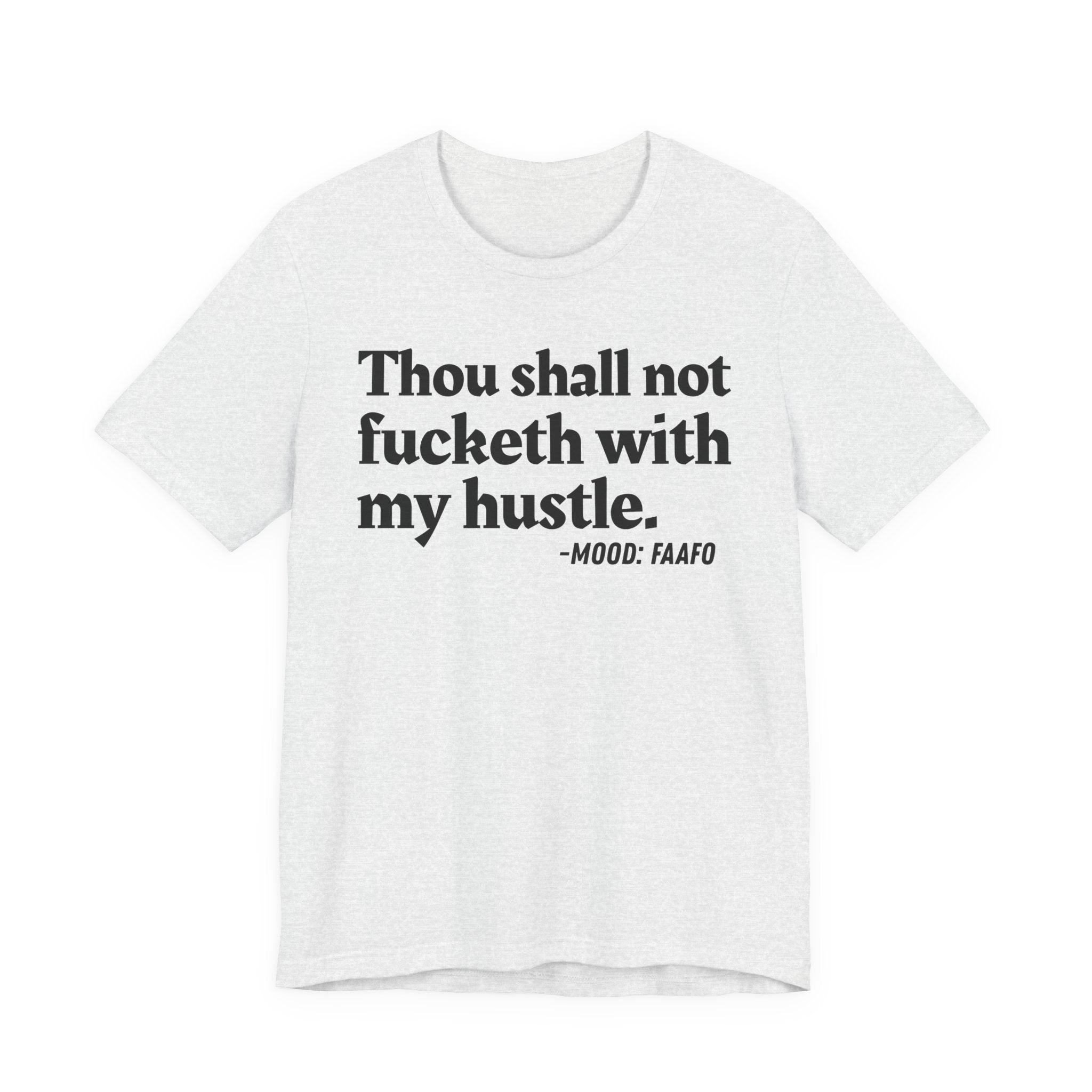 Thou Shall Not Fucketh With My Hustle Mood T-Shirt —  Statement T-Shirt