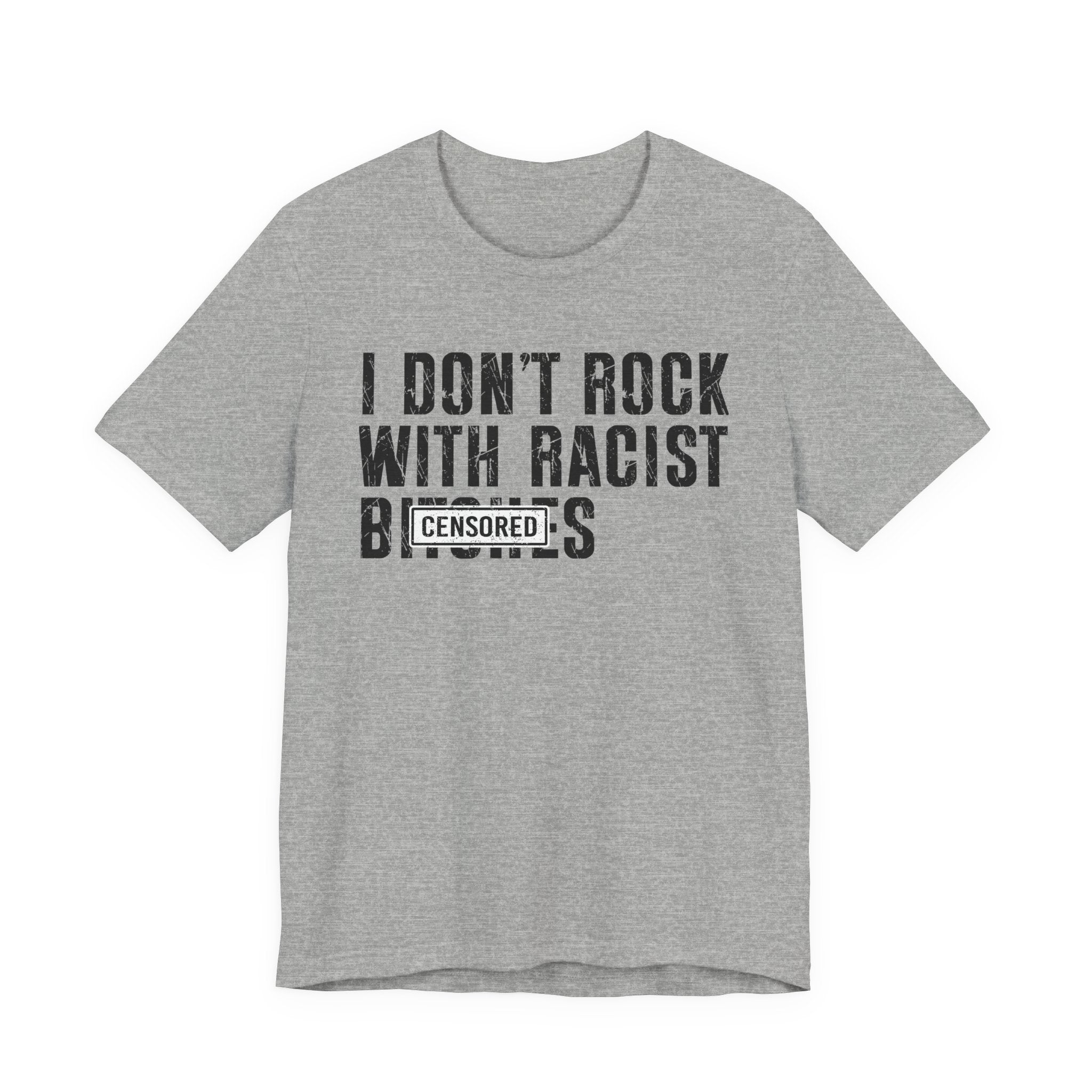 I Don't Rock With Racist Bitches (censored) T-shirt