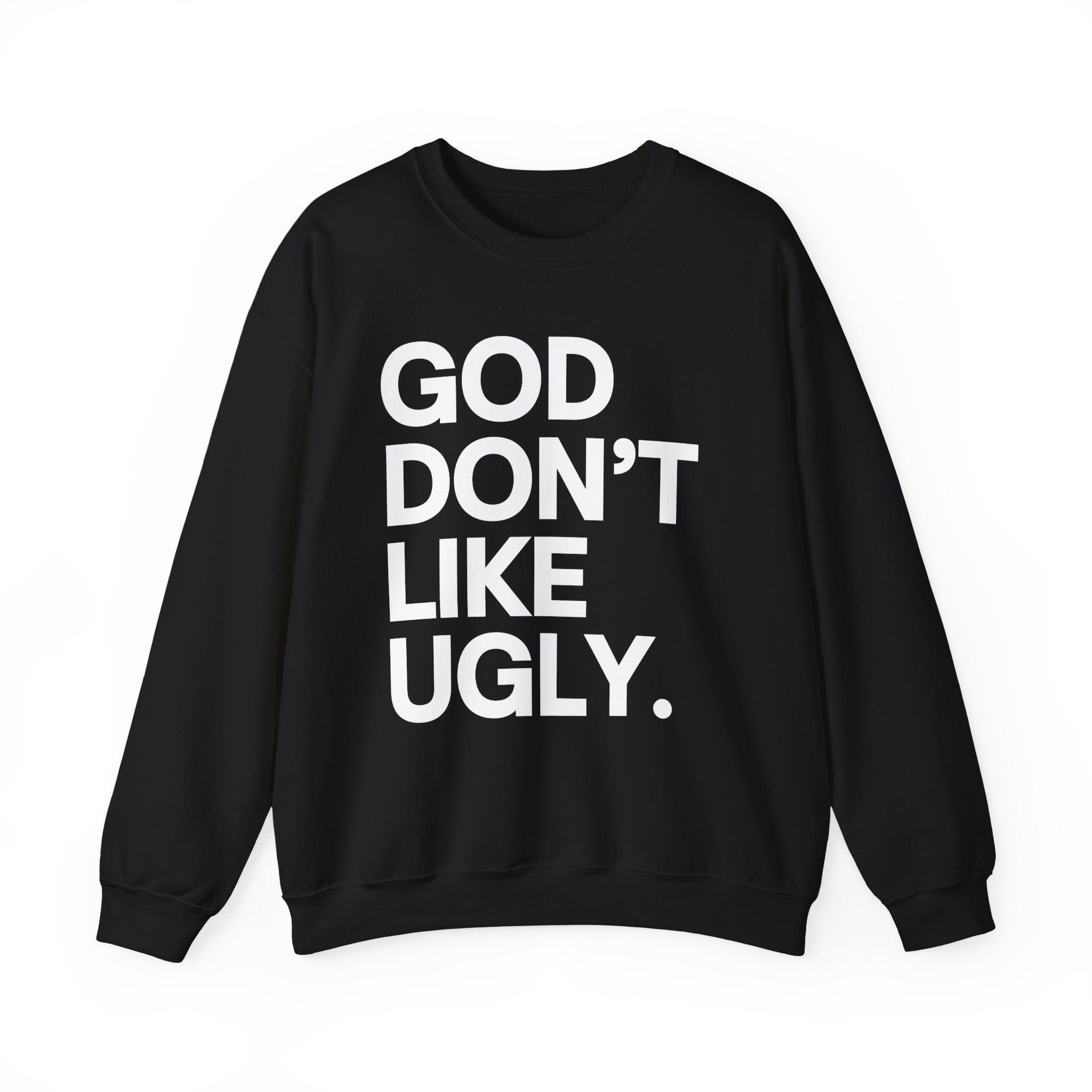 God Don't Like Ugly Sweatshirt