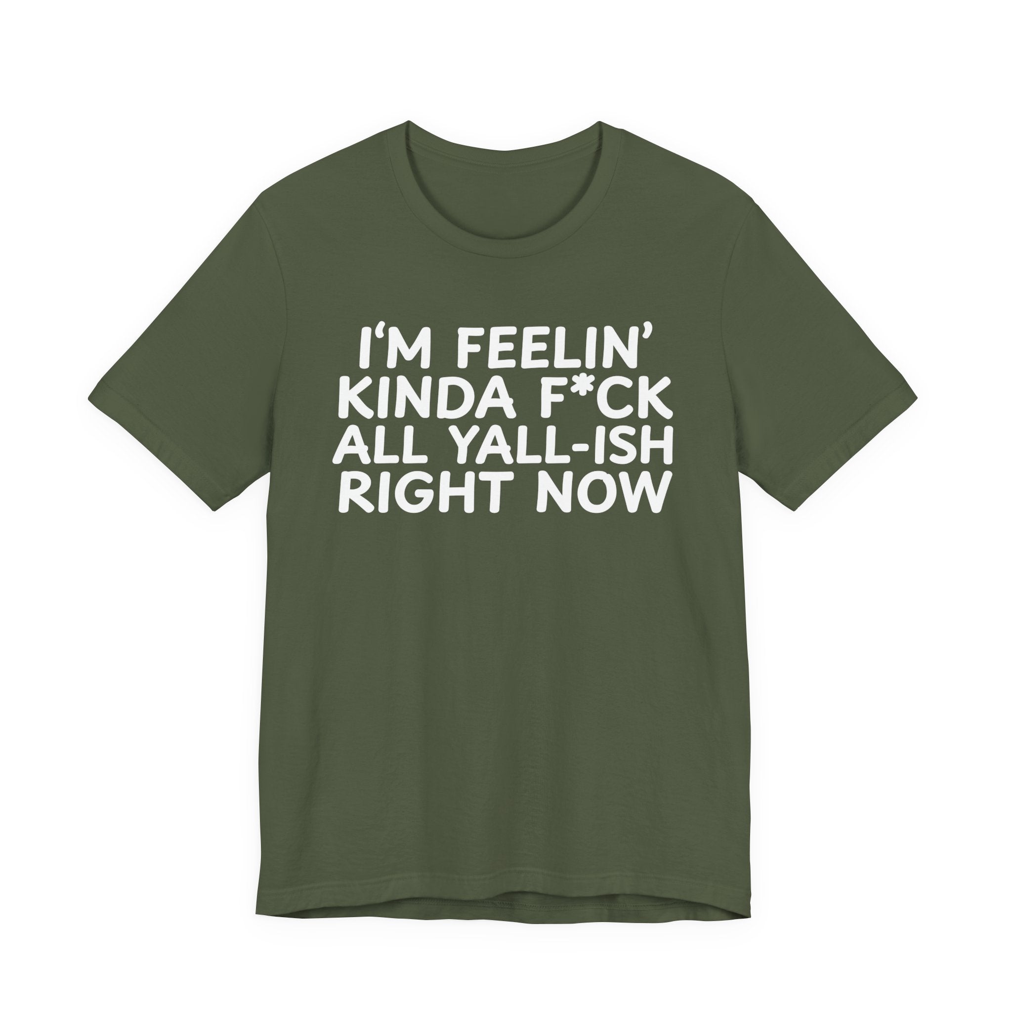 I'm Feelin' Kinda Fuck All Yall——ish Right Now  T-Shirt