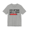 ION (I Don't) Argue Wit 2 Face Bitches - Funny Statement Tee Shirt