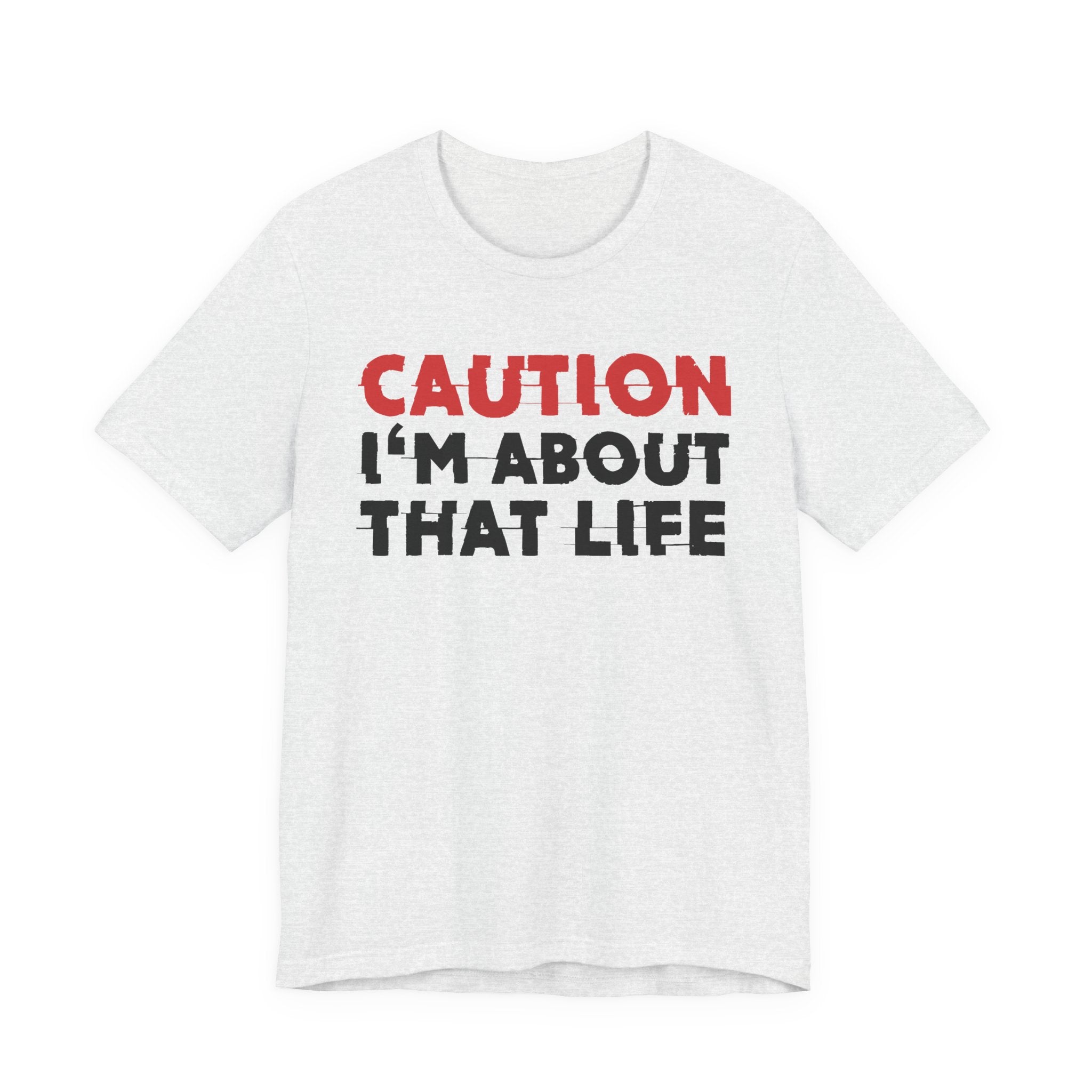 Caution I'm About That Life T-Shirt — Bold Statement Tee