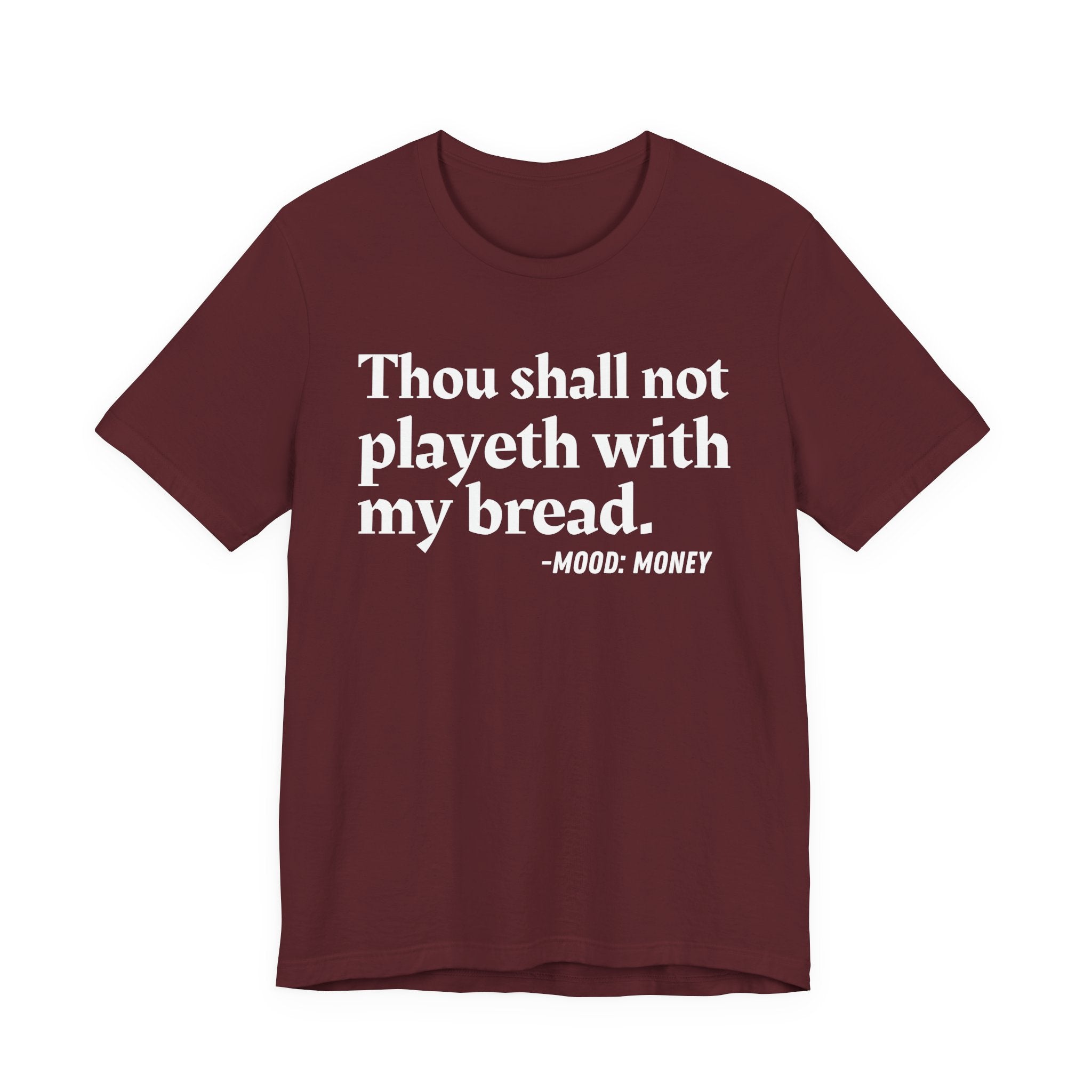 Thou Shall Not Playeth With My Bread — Funny Financial Humor T-Shirt