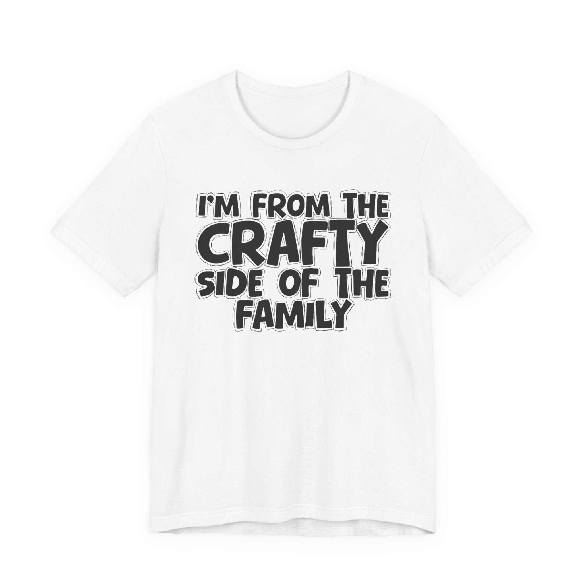 I'm From The Crafty Side Of The Family — Funny Family Gathering Tee