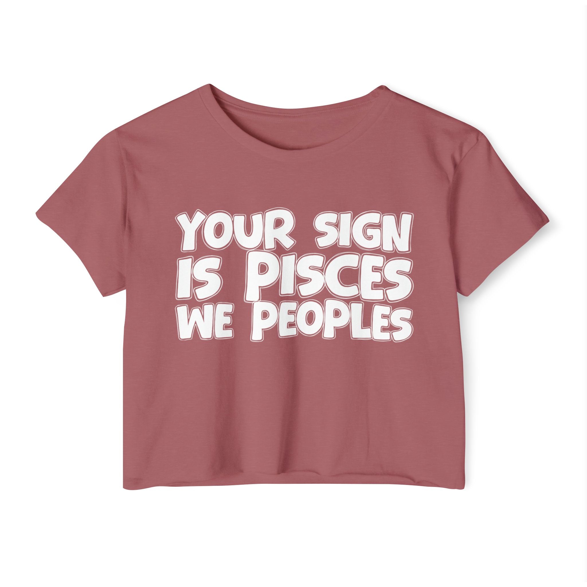 Your Sign Is Pisces We Peoples - Fun Zodiac Sign Crop Top