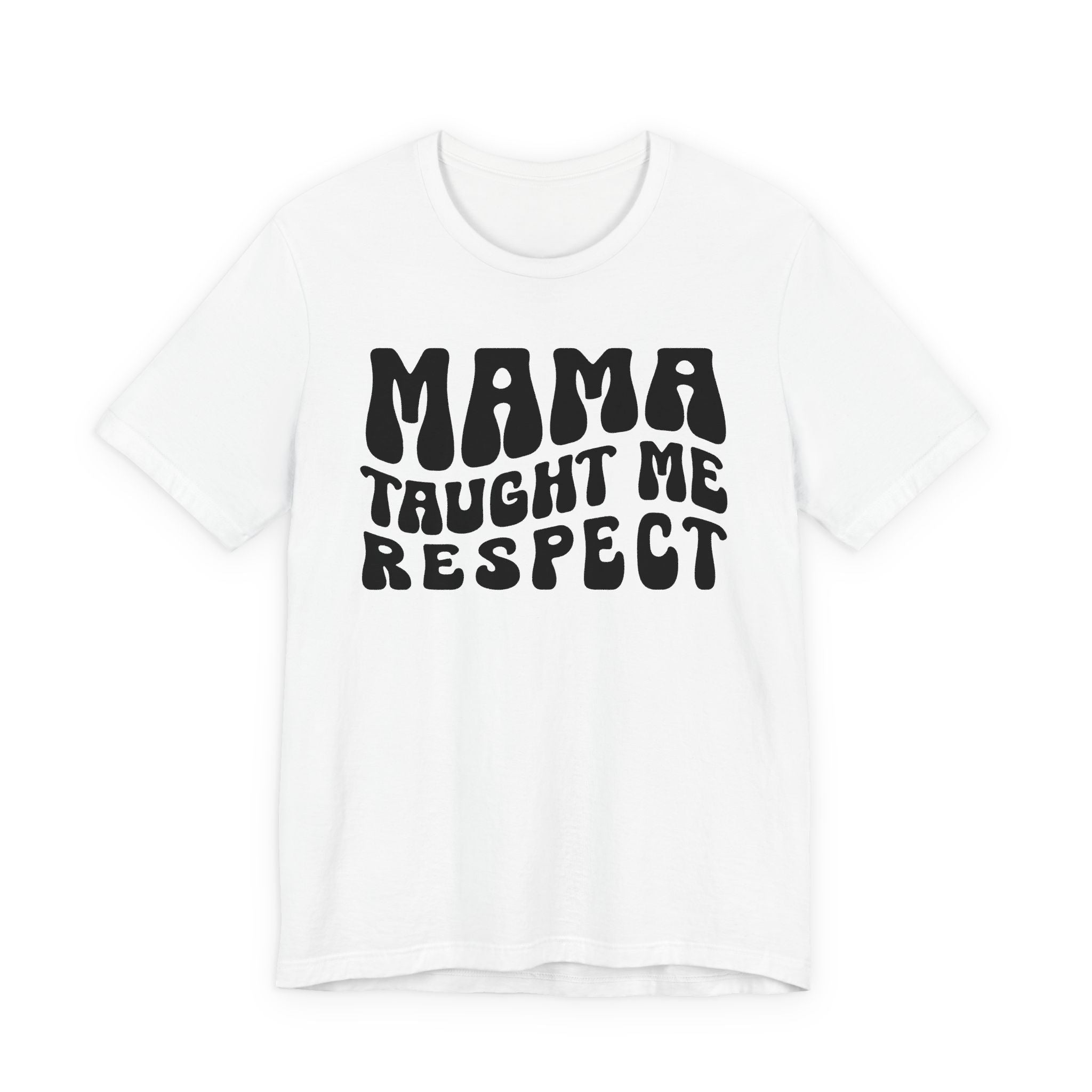 Mama Taught Me Respect T-Shirt (solid print)
