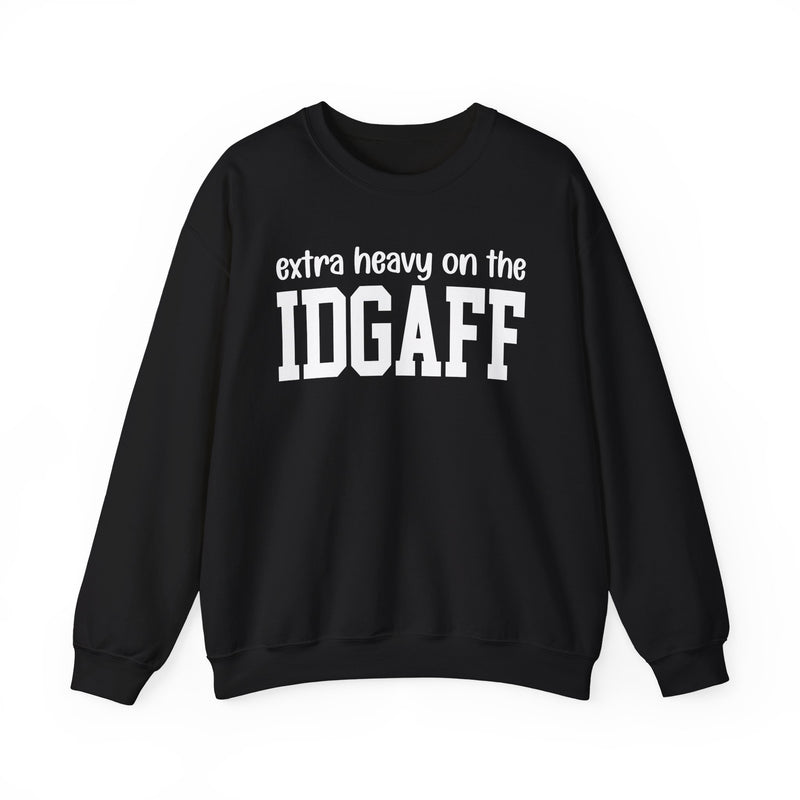 Extra Heavy On The IDGAFF — Sweatshirt