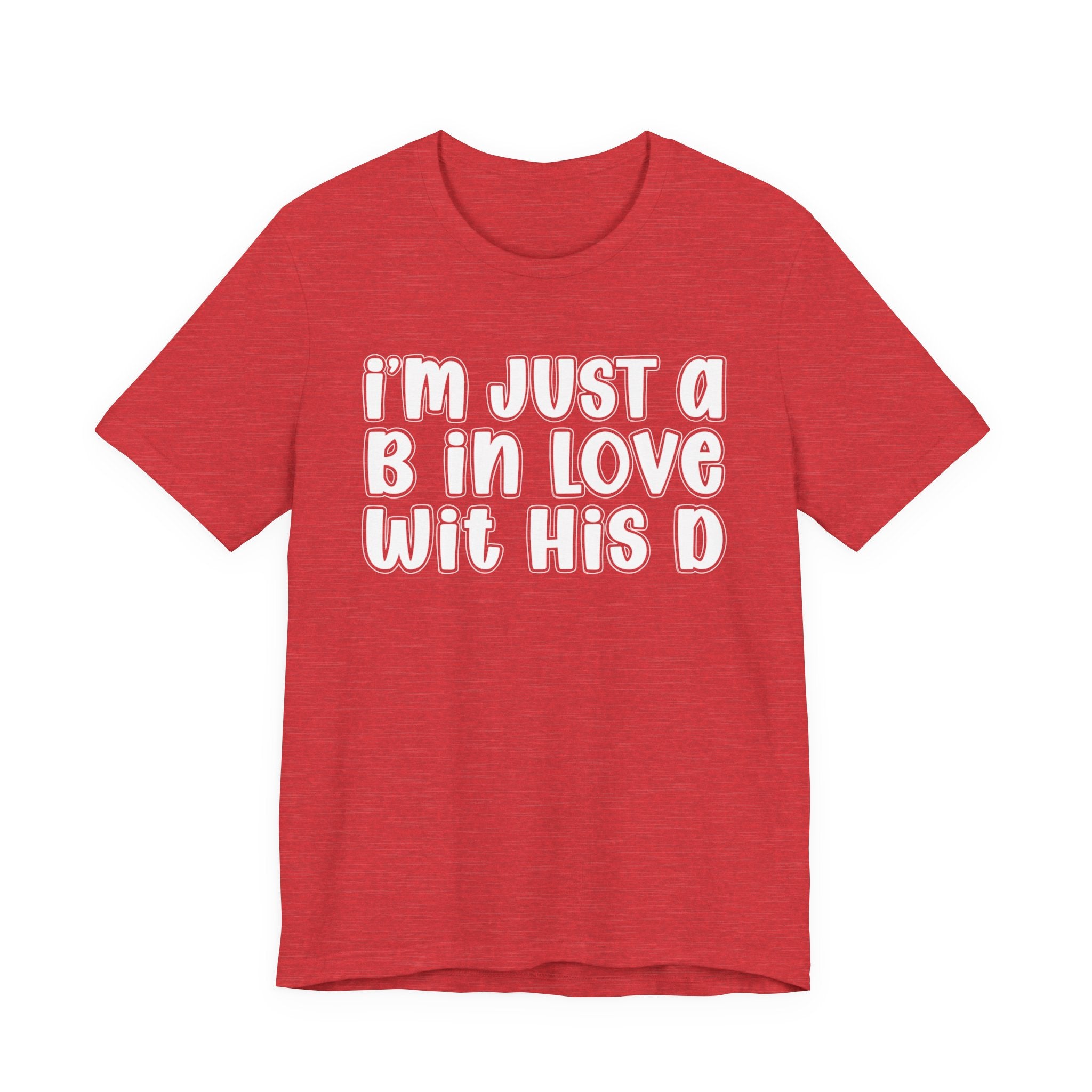 I'm Just a B In Love Wit His D － T-shirt