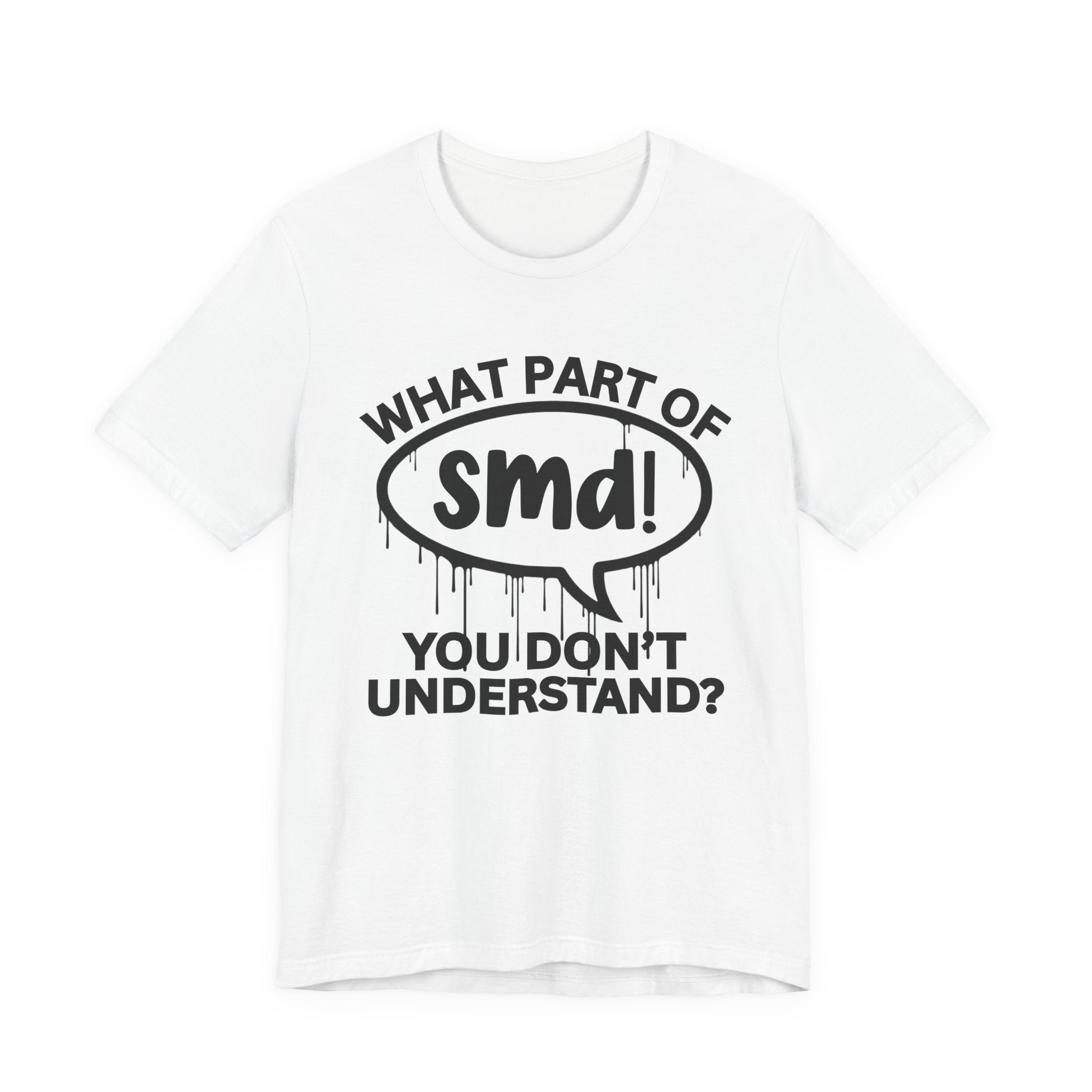 What Part of SMD You Don't Understand? T-Shirt