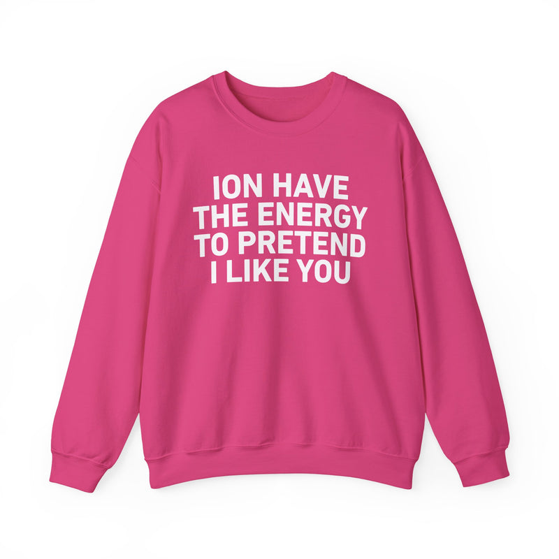 I Don’t Have the Energy to Pretend I Like You － Sweatshirt