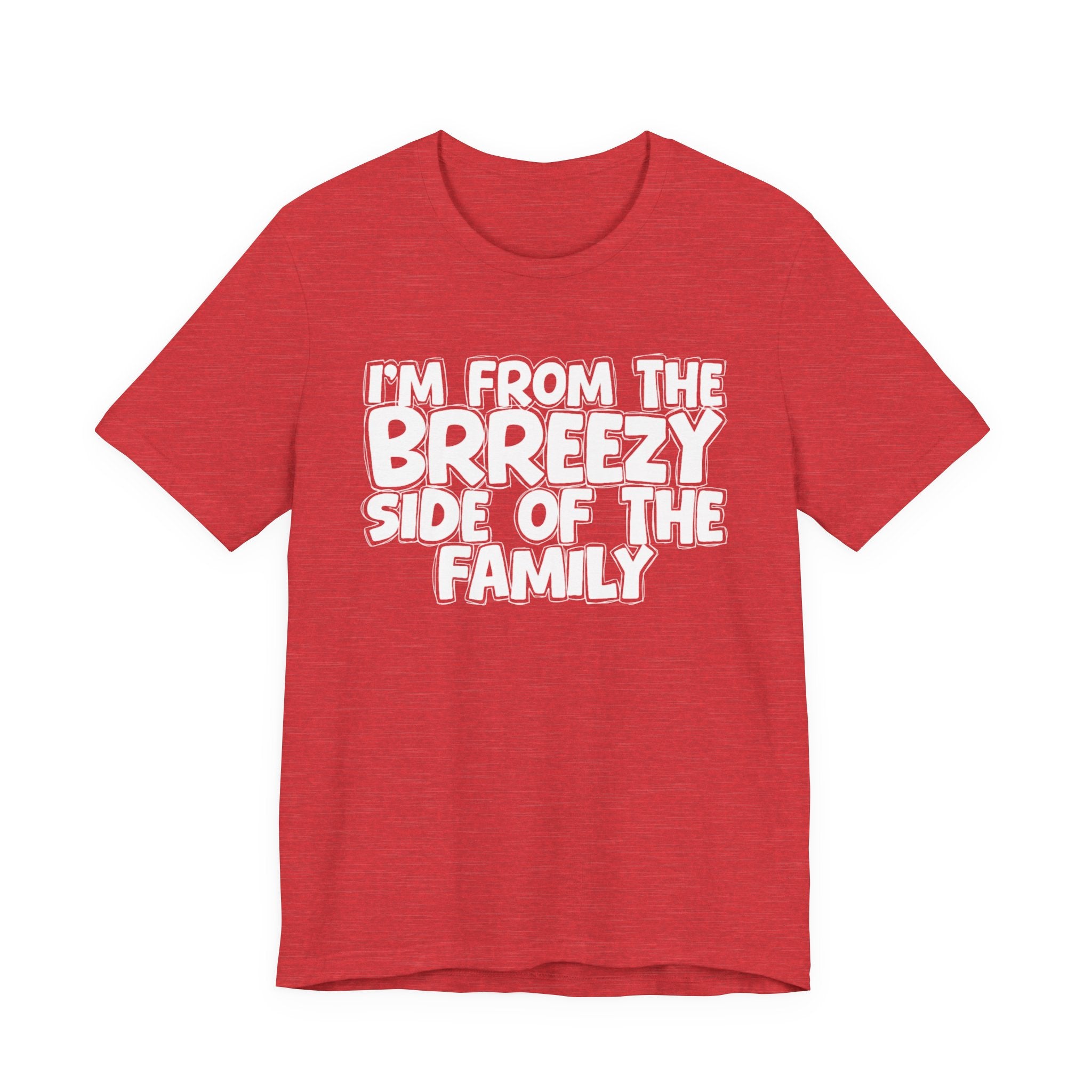I'm From the Brrezy Side of the Family - Funny Family Statement Tee