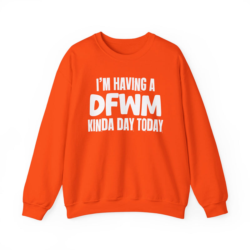 Sweatshirt in Orange with lettering reading "I’M HAVING A DFWM KINDA DAY", front view.