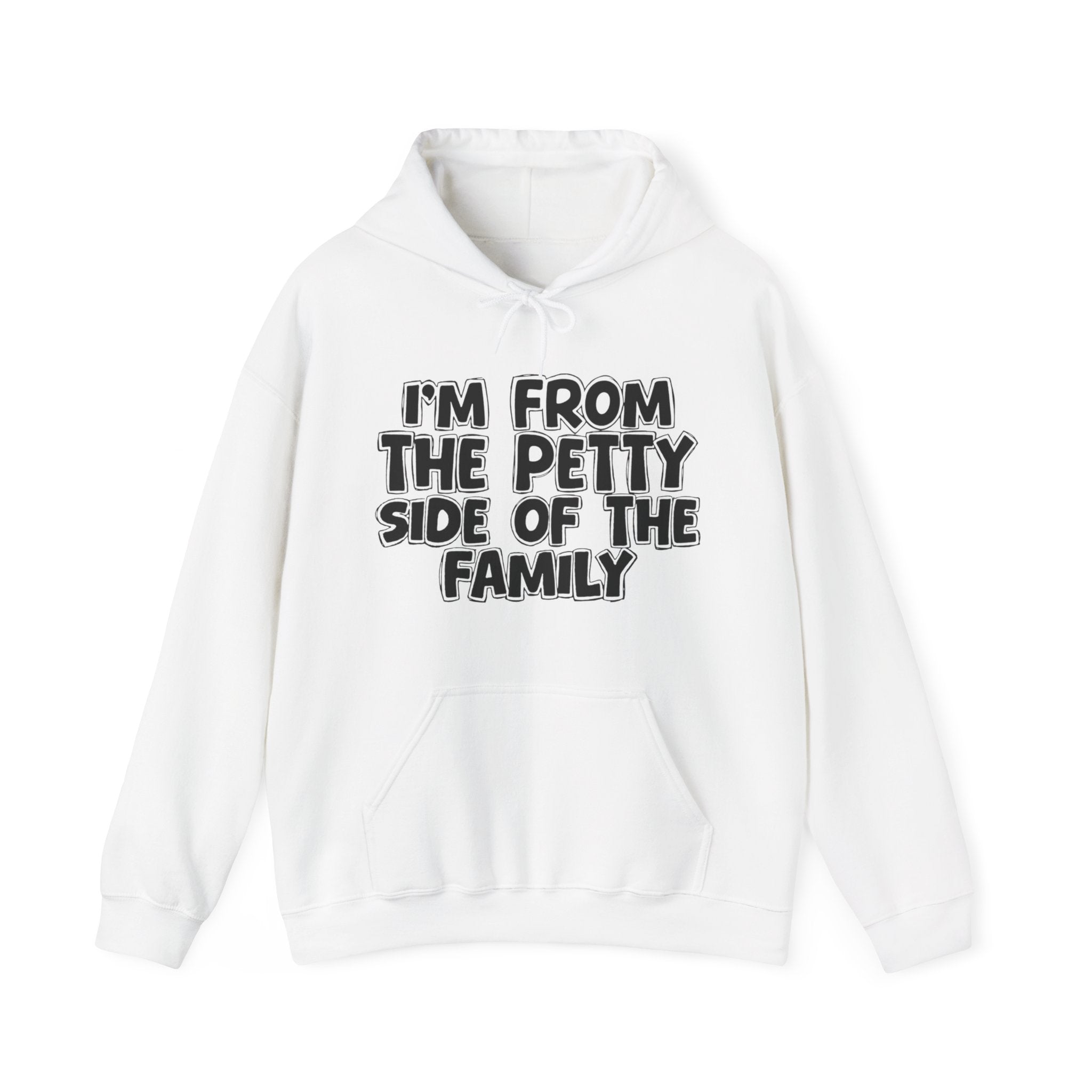 I'm From The Petty Side of the Family Hoodie – Humorous Family Pride Quote Hoodie
