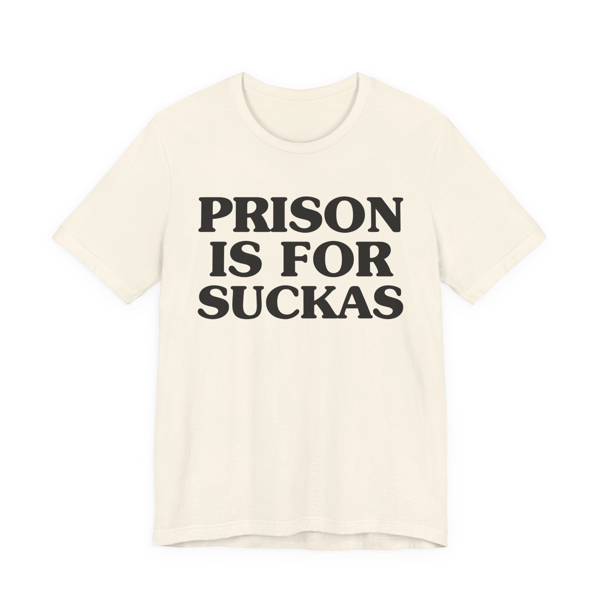 Prison Is For Suckas - Tee Shirt