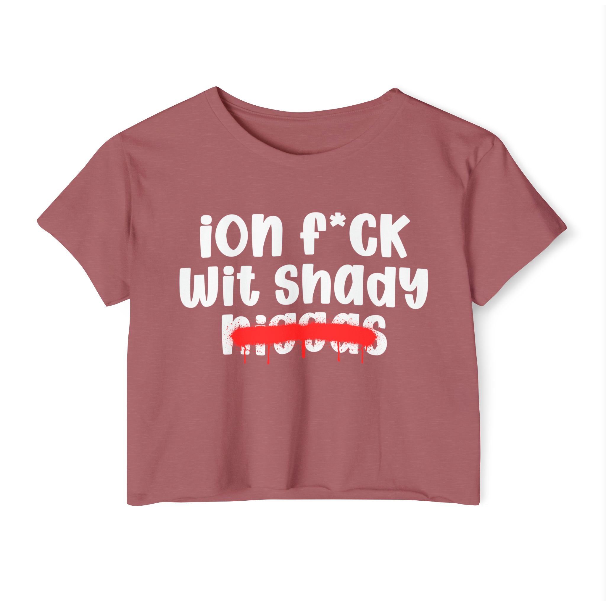 ION Fuck Wit Shady Niggas - Brutally Direct Statement Crop-top