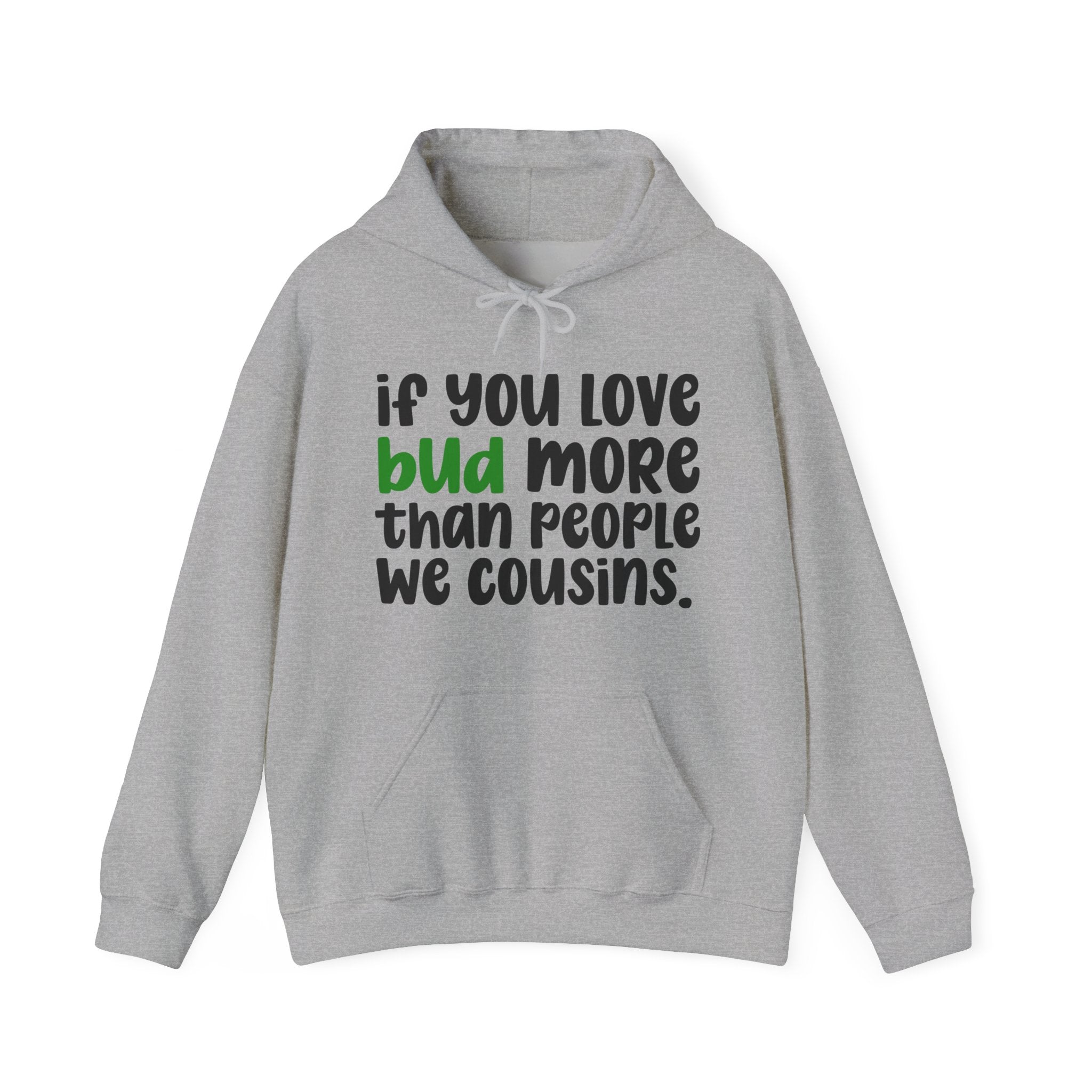 If You Love Bud More Than People We Cousins - Hoodie