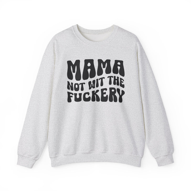 Mama Not Wit The Fuckery — Sweatshirt fabric detail close-up: MAMA NOT WIT THE FUCKERY in bold statement lettering. Street Talk Designs mama statement apparel.
