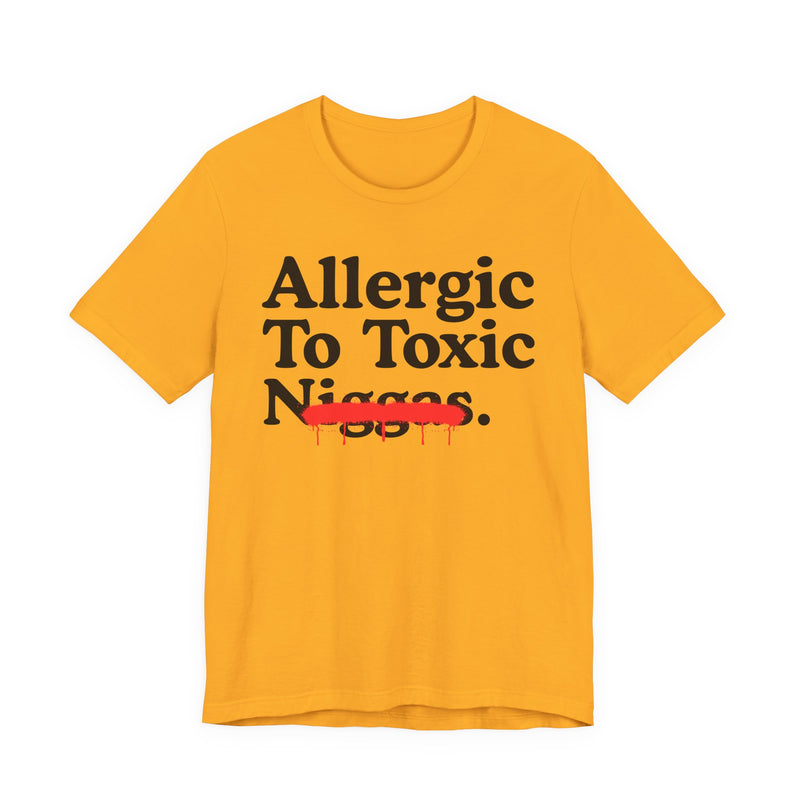 Allergic To Toxic Niggas — Funny Reaction T-Shirt