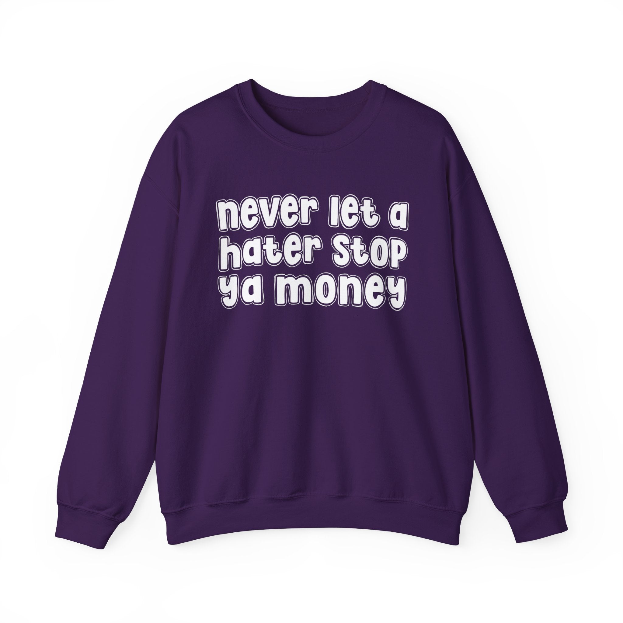 Never Let A Hater Stop Ya Money - Motivational Money Talk Sweatshirt