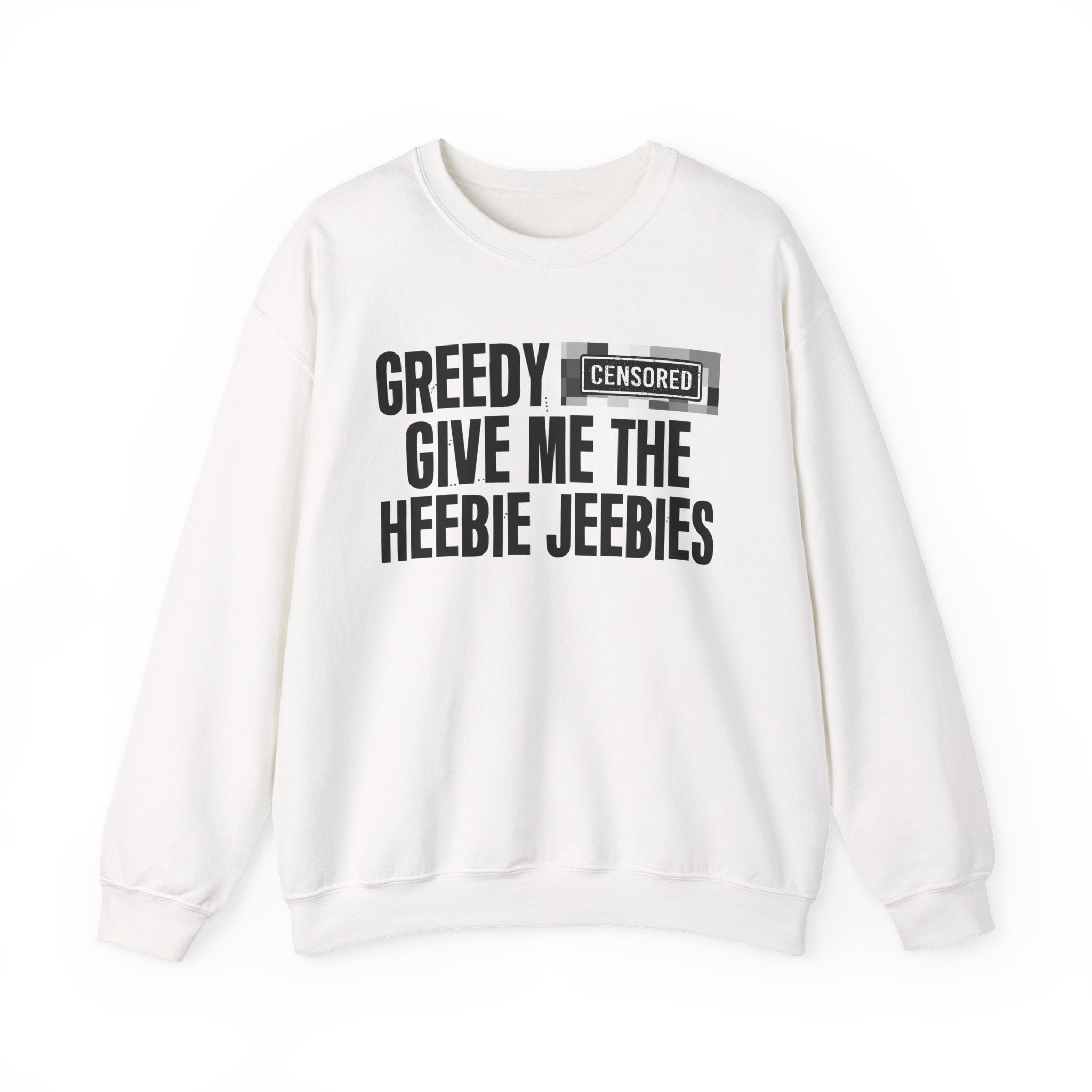 Greedy Bitches Give Me The Heebie Jeebies－Sweatshirt