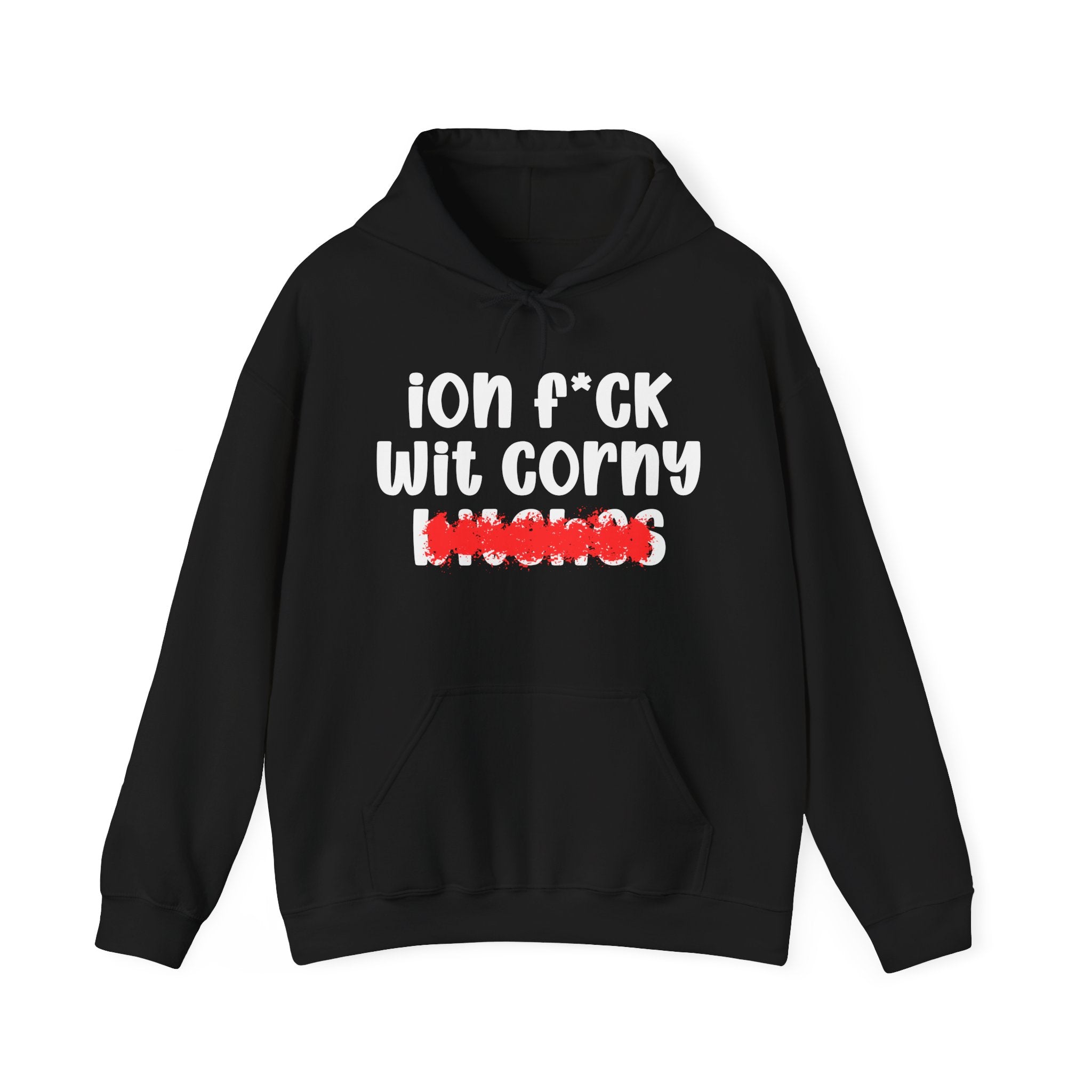ION (I Don't) FUCK WIT CORNY BITCHES — Bold Sarcastic Hoodie