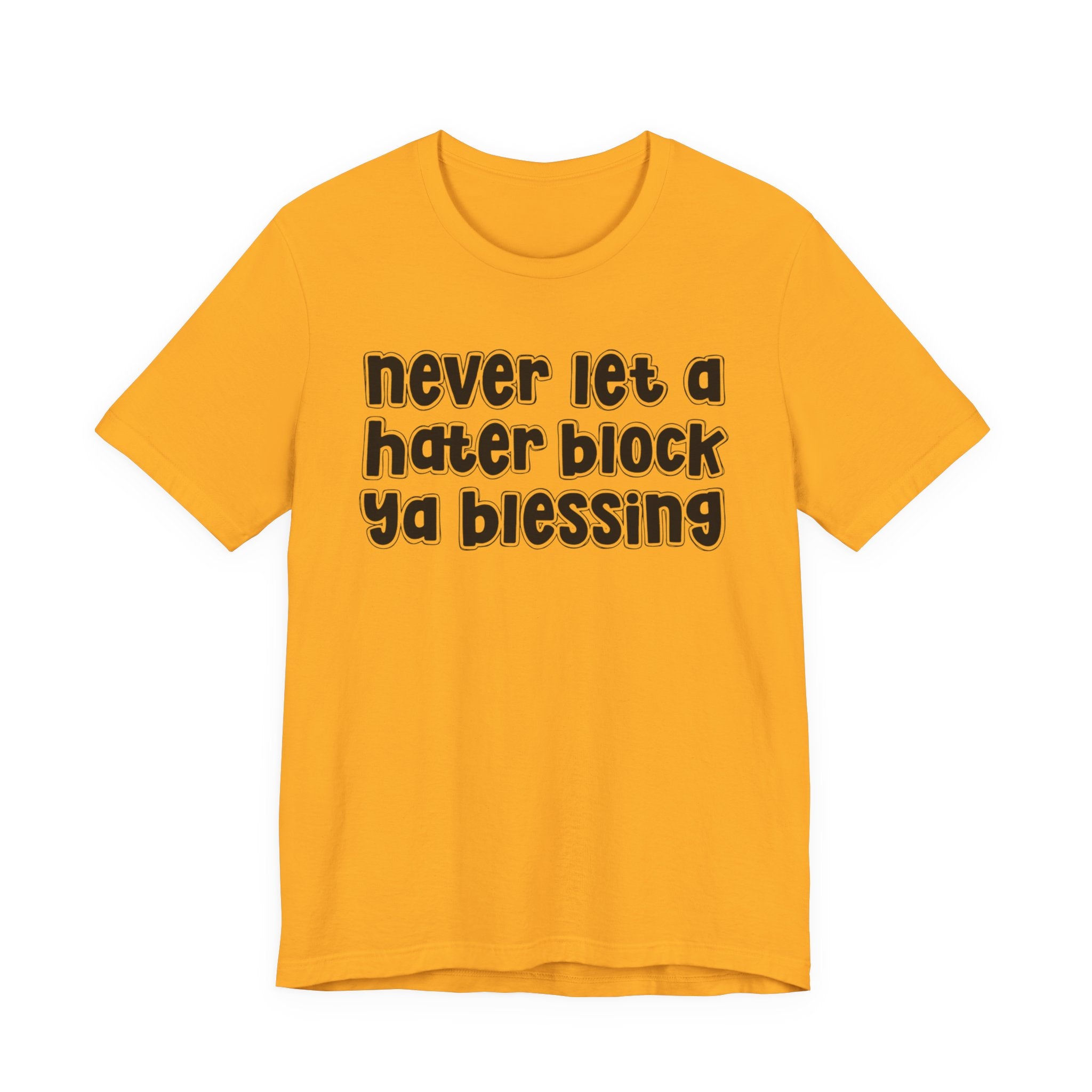 Never Let A Hater Block Ya Blessing － Bold Motivational T-shirt