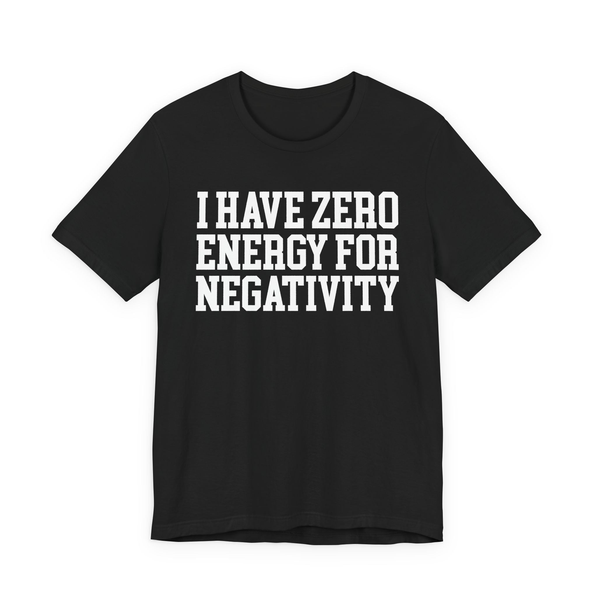 I Have Zero Energy For Negativity - Tshirt