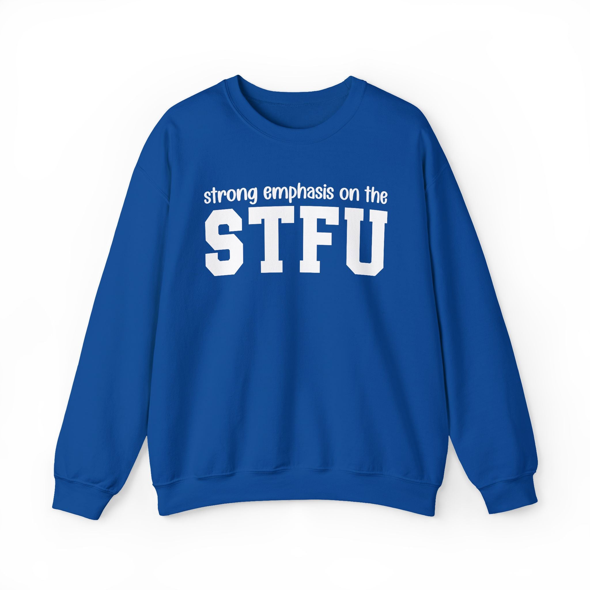 Strong Emphasis On The STFU — Sweatshirt