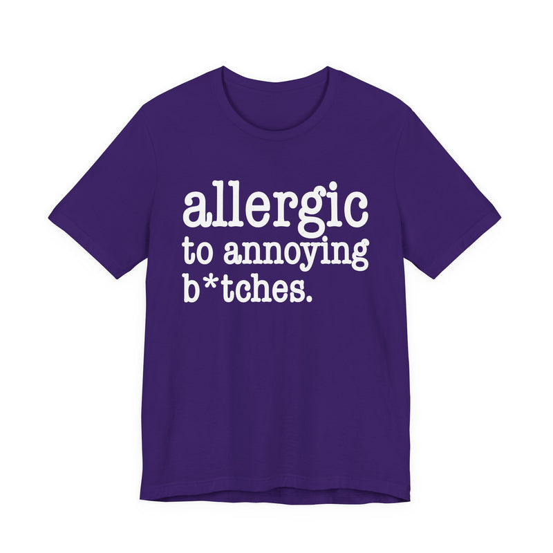 Allergic To Annoying Bitches — T-shirt