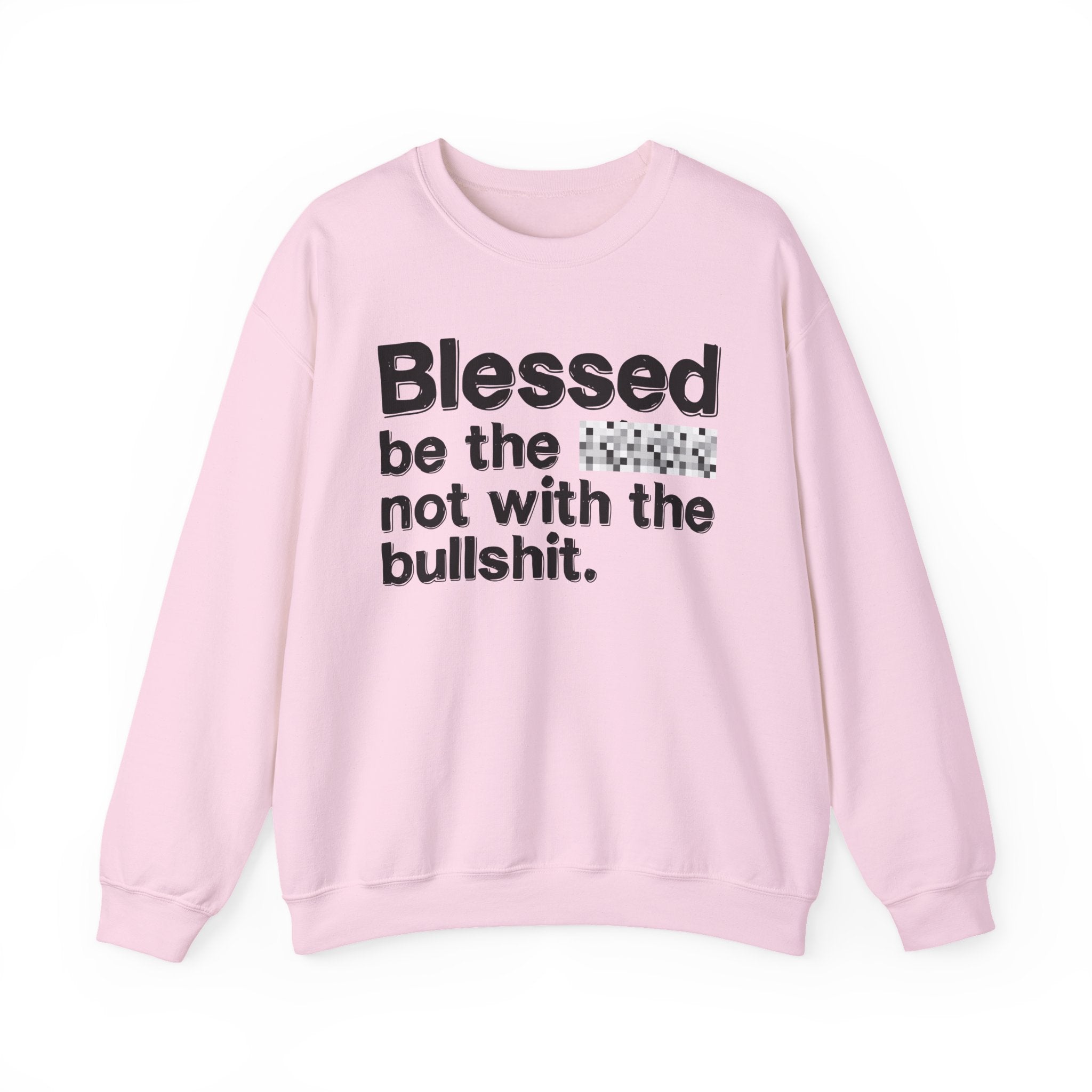 Blessed Be The Bitch Not With The Bullshit — Inspirational Sweatshirt