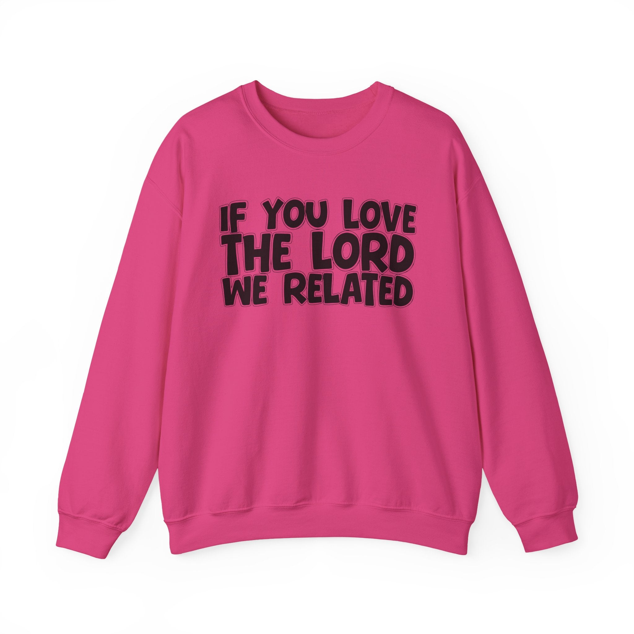 If You Love The Lord We Related - Inspirational Faith Sweatshirt