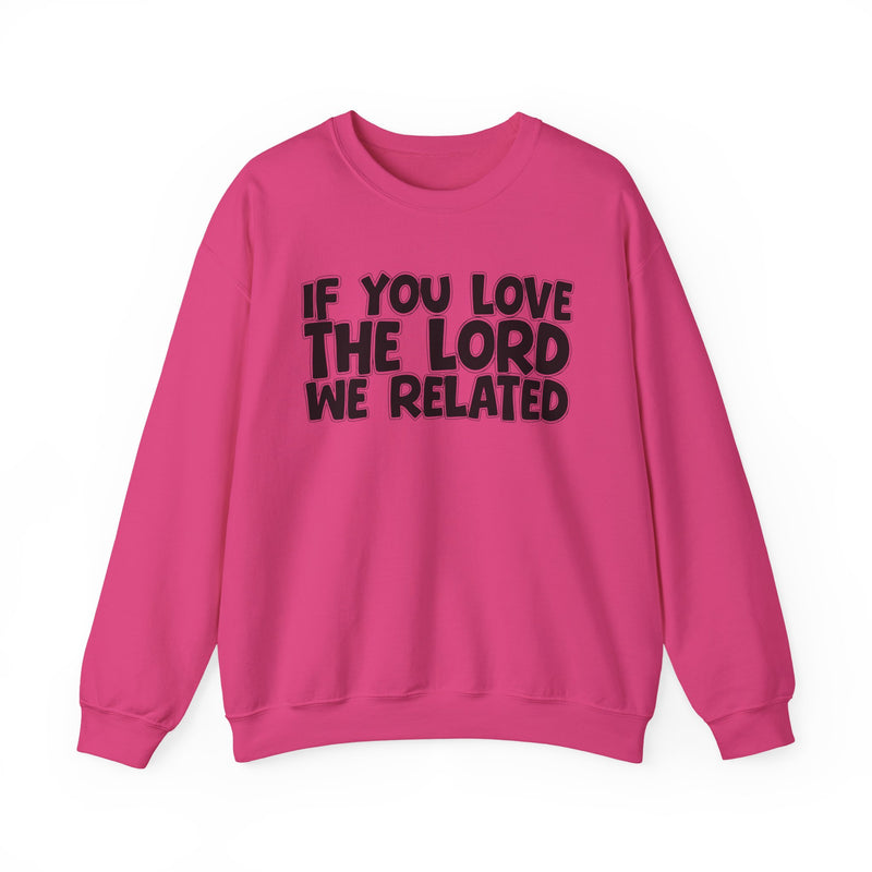 If You Love The Lord We Related —— Inspirational Faith Sweatshirt