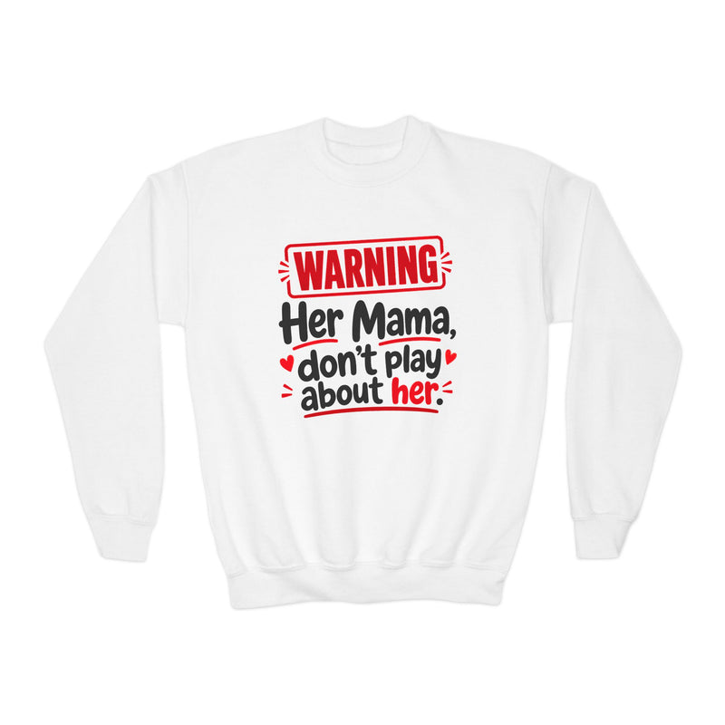 Her Mama, Don’t Play About Her — Youth Parent-Child Sweatshirt