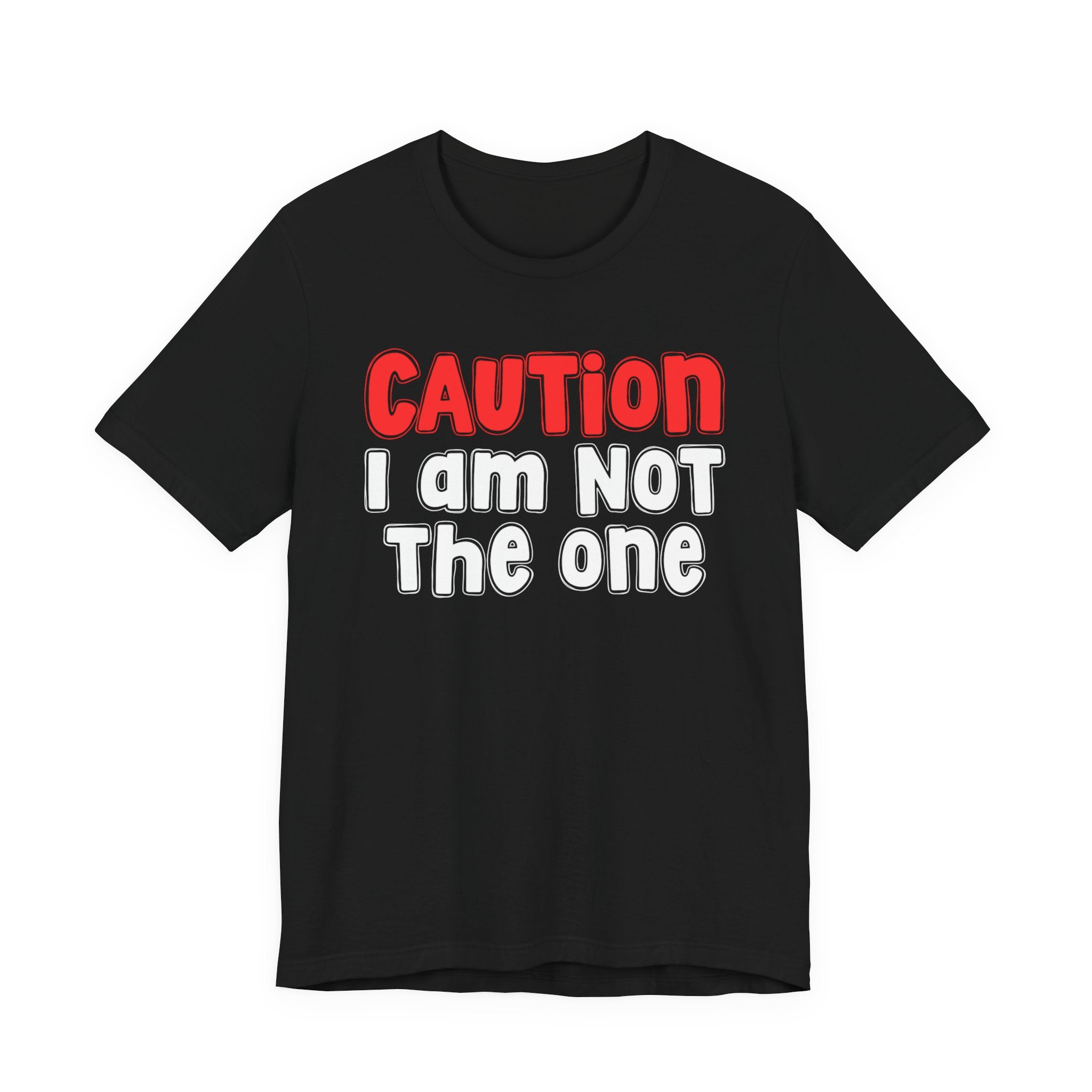 Caution I Am Not The One — Bold Warning Statement T-shirt