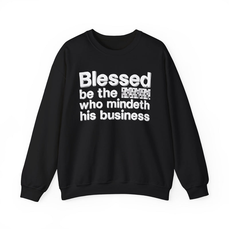 Blessed Be The [Censored] Who Mindeth His Business — Funny Inspirational Sweathsirt