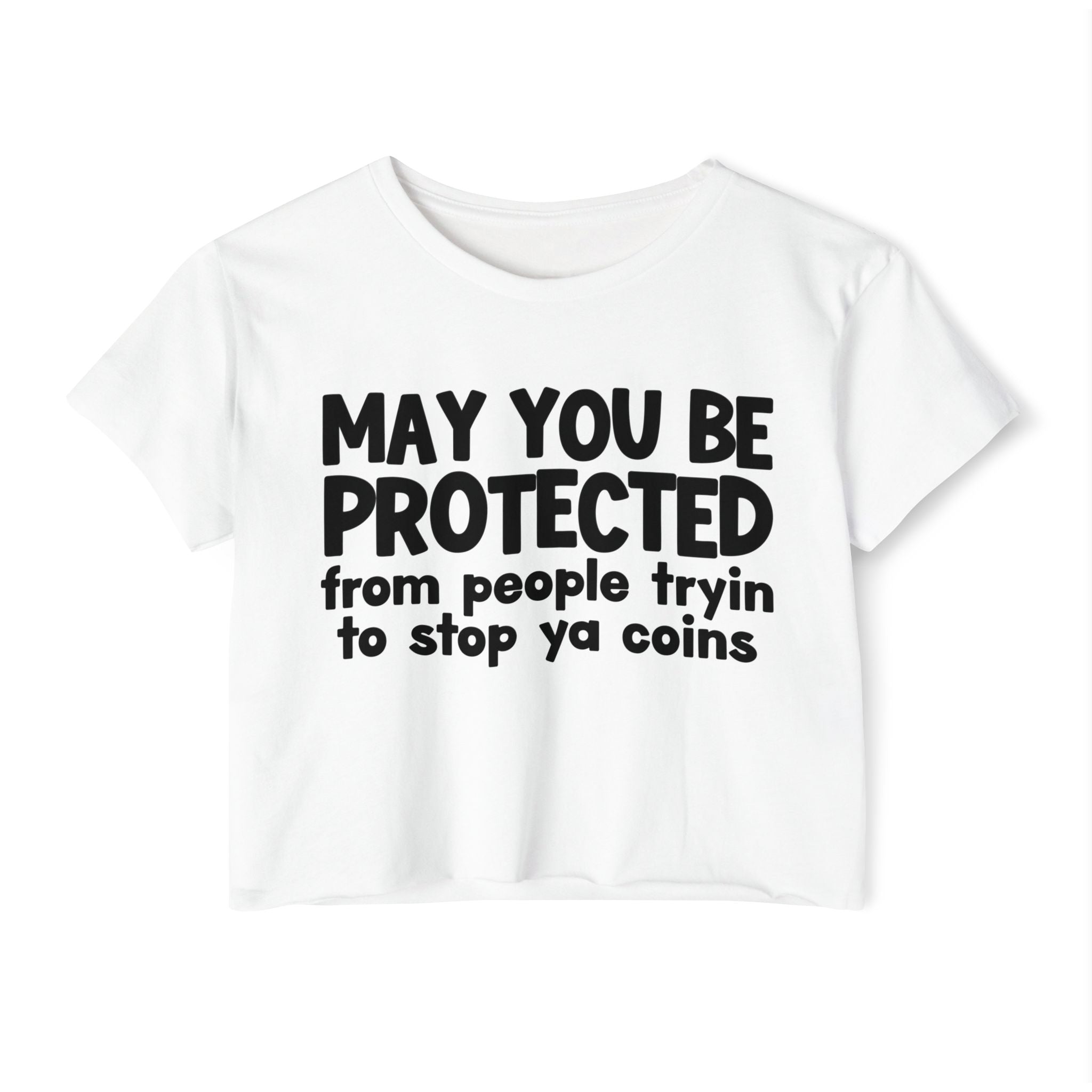 May You Be Protected From People Tryin To Stop Ya Coins - Funny Sarcastic Prayer Crop Top