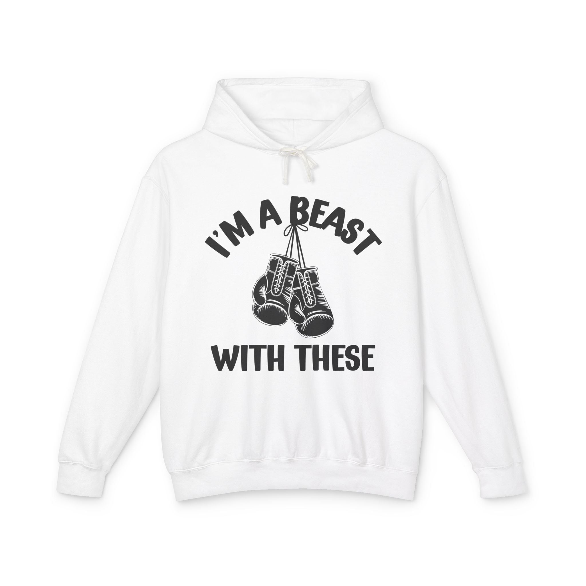 I'm A beast Beast With These - Boxing Statement  Hoodie