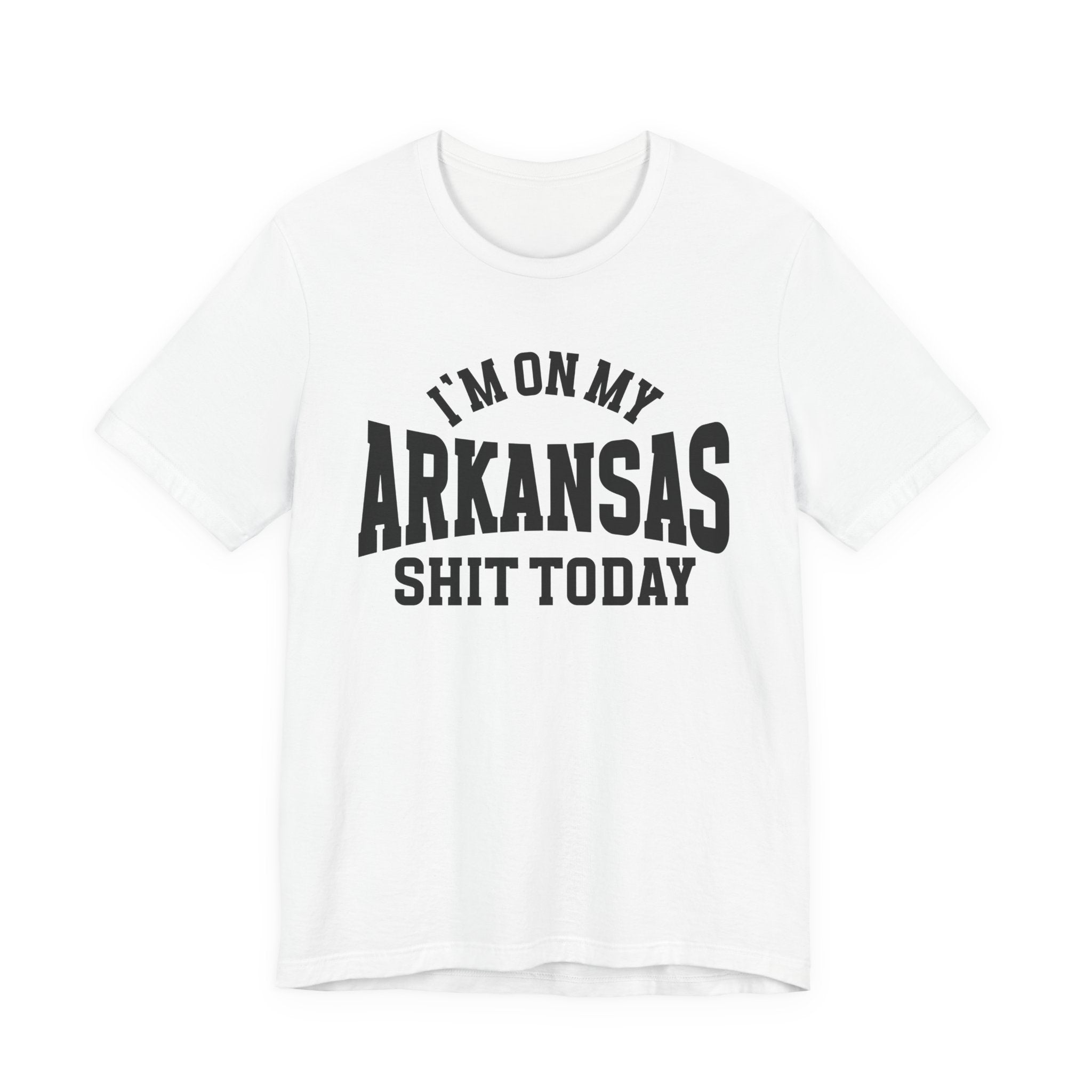 I'm On My Arkansas Shit Today T-shirt