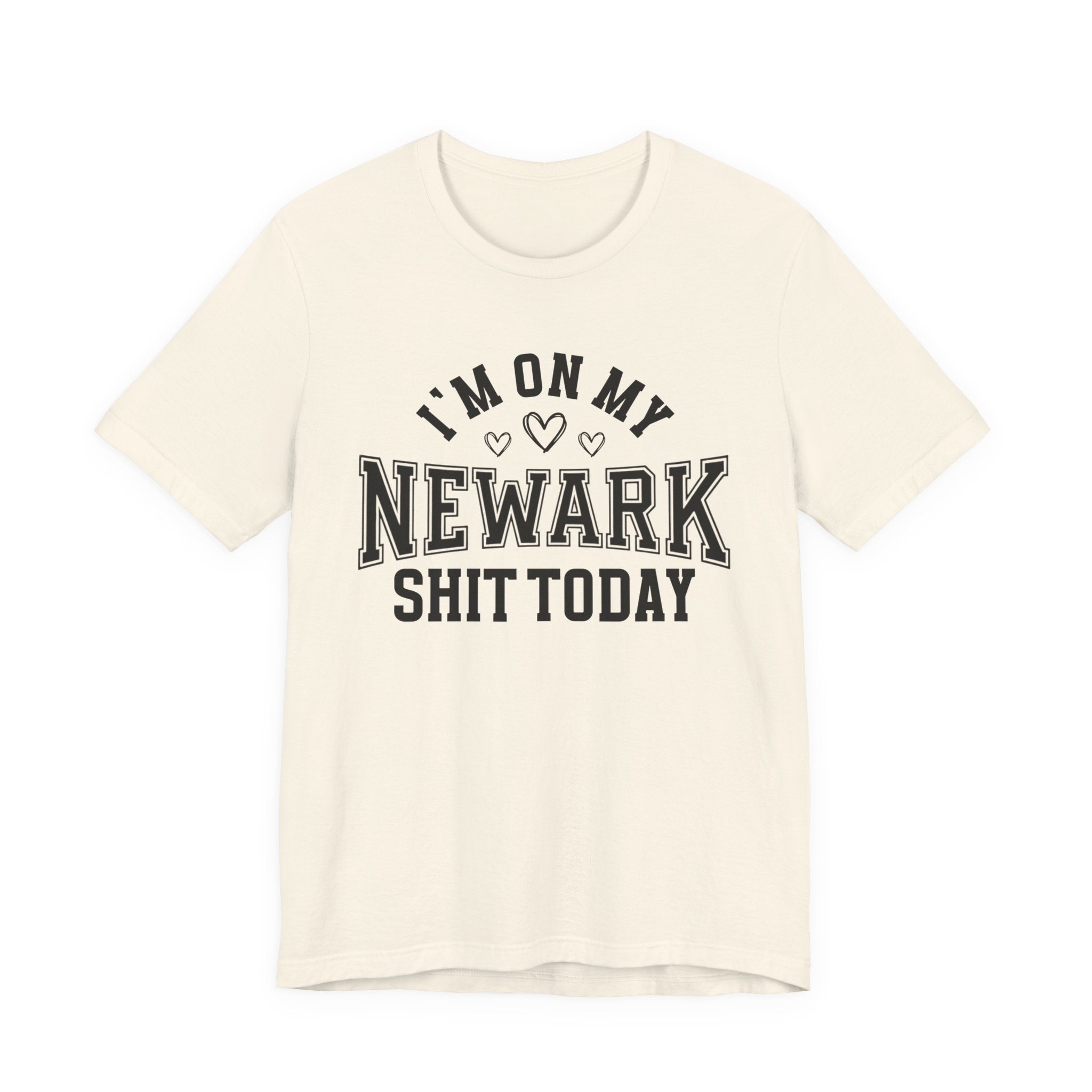 I'm On My Newark Shit Today (Hearts) T-shirt