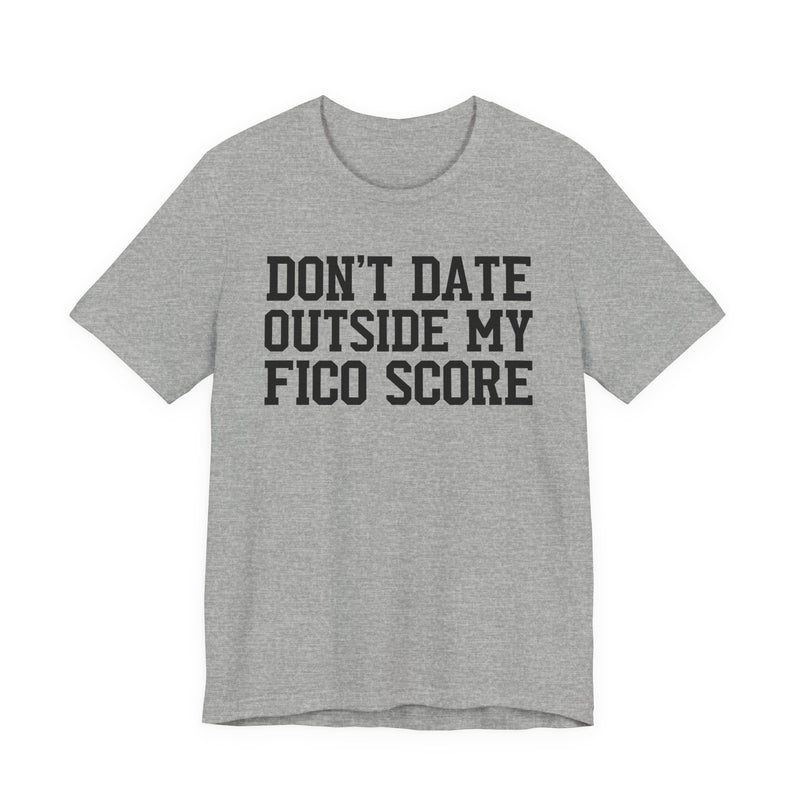 Don't Date Outside My Fico Score  － Funny Dating T-shirt