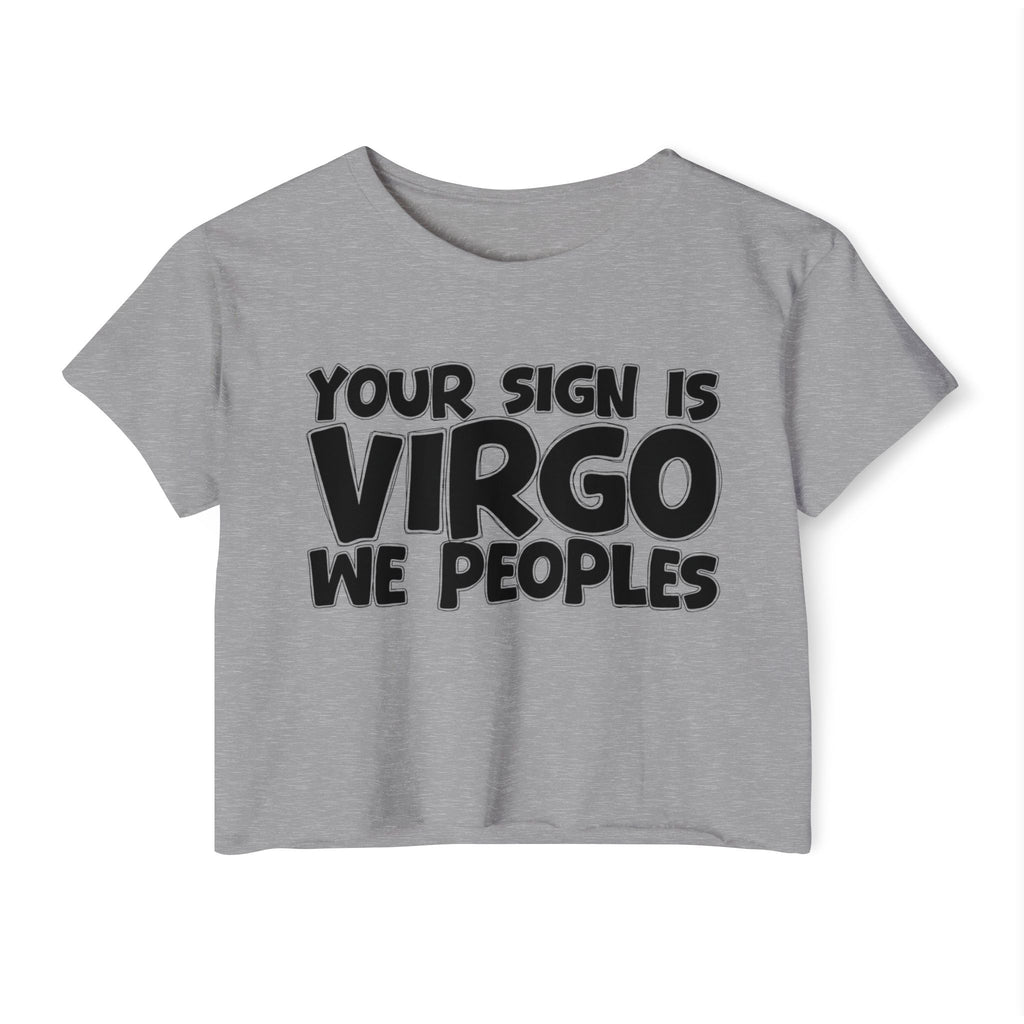 Your Sign Is Virgo We Peoples - Fun Zodiac Sign Crop Top