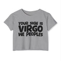 Your Sign Is Virgo We Peoples - Fun Zodiac Sign Crop Top