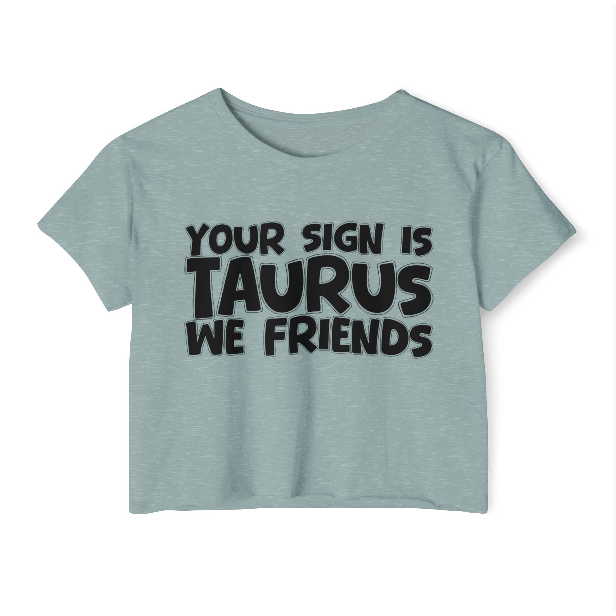 Your Sign Is Taurus We Friends - Fun Zodiac Sign Crop Top