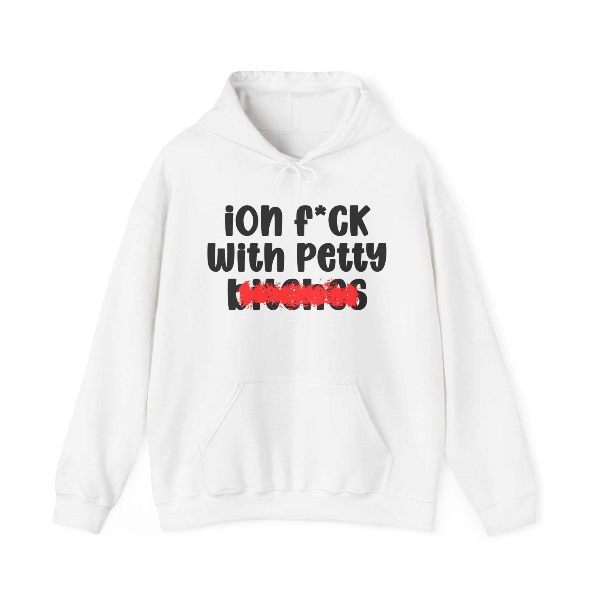 ION (I Don't) FUCK WITH PETTY BITCHES — Bold Sarcastic Hoodie