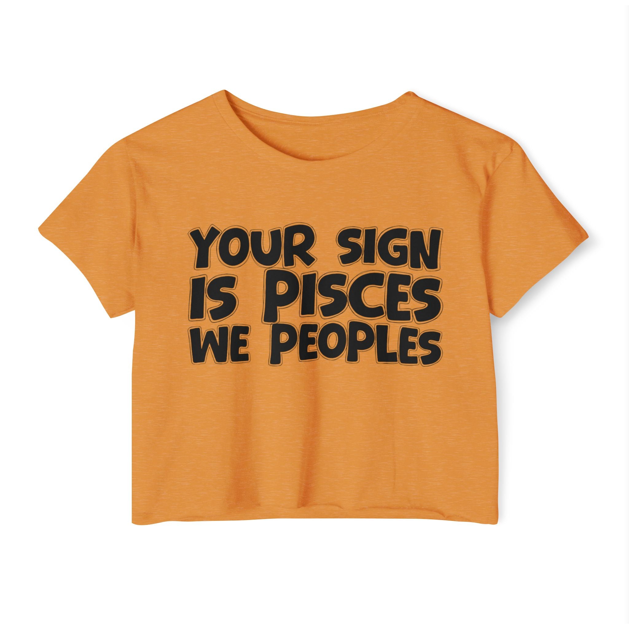 Your Sign Is Pisces We Peoples - Fun Zodiac Sign Crop Top