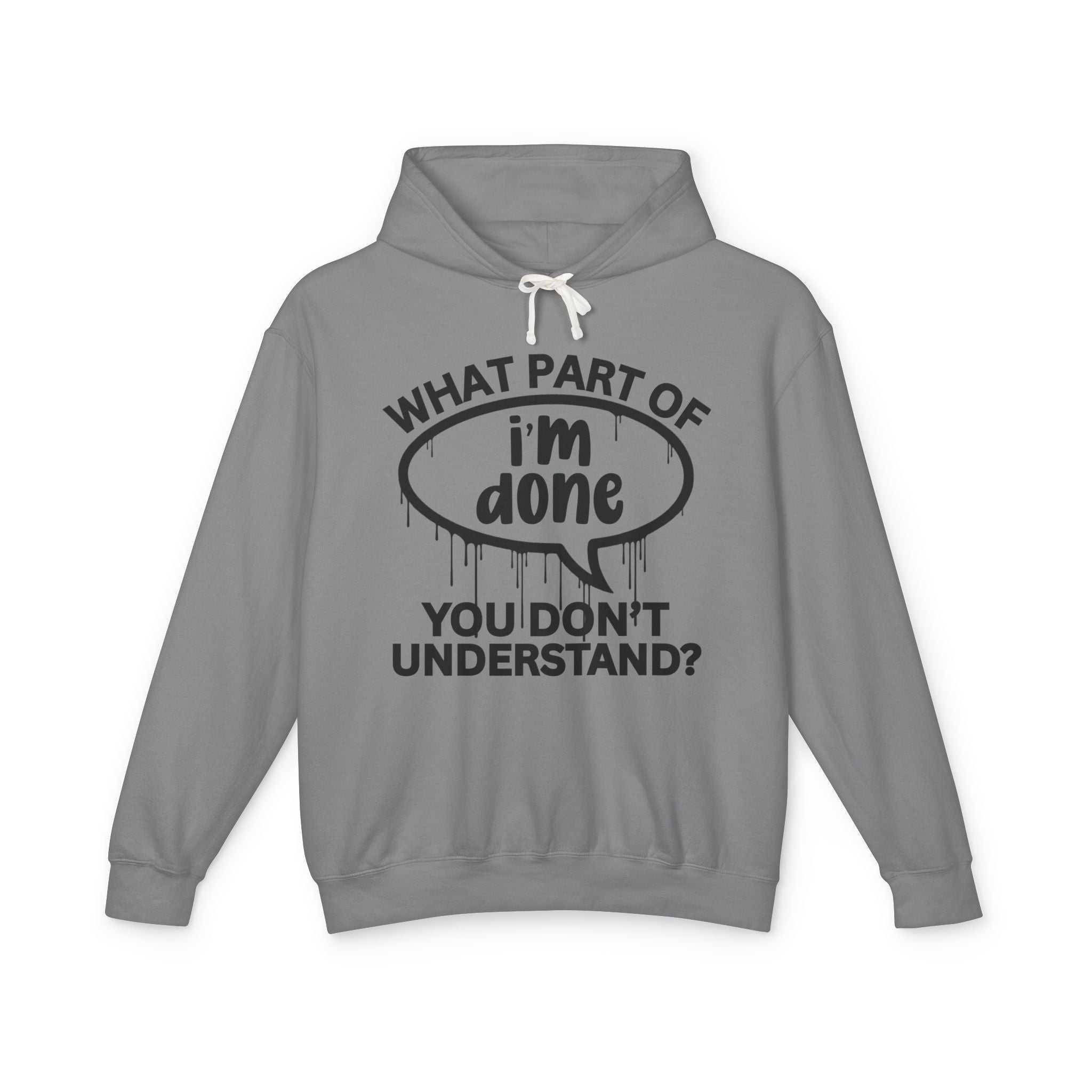 What Part of I'M DONE You Don't Understand? Bold Statement Sweatshirt