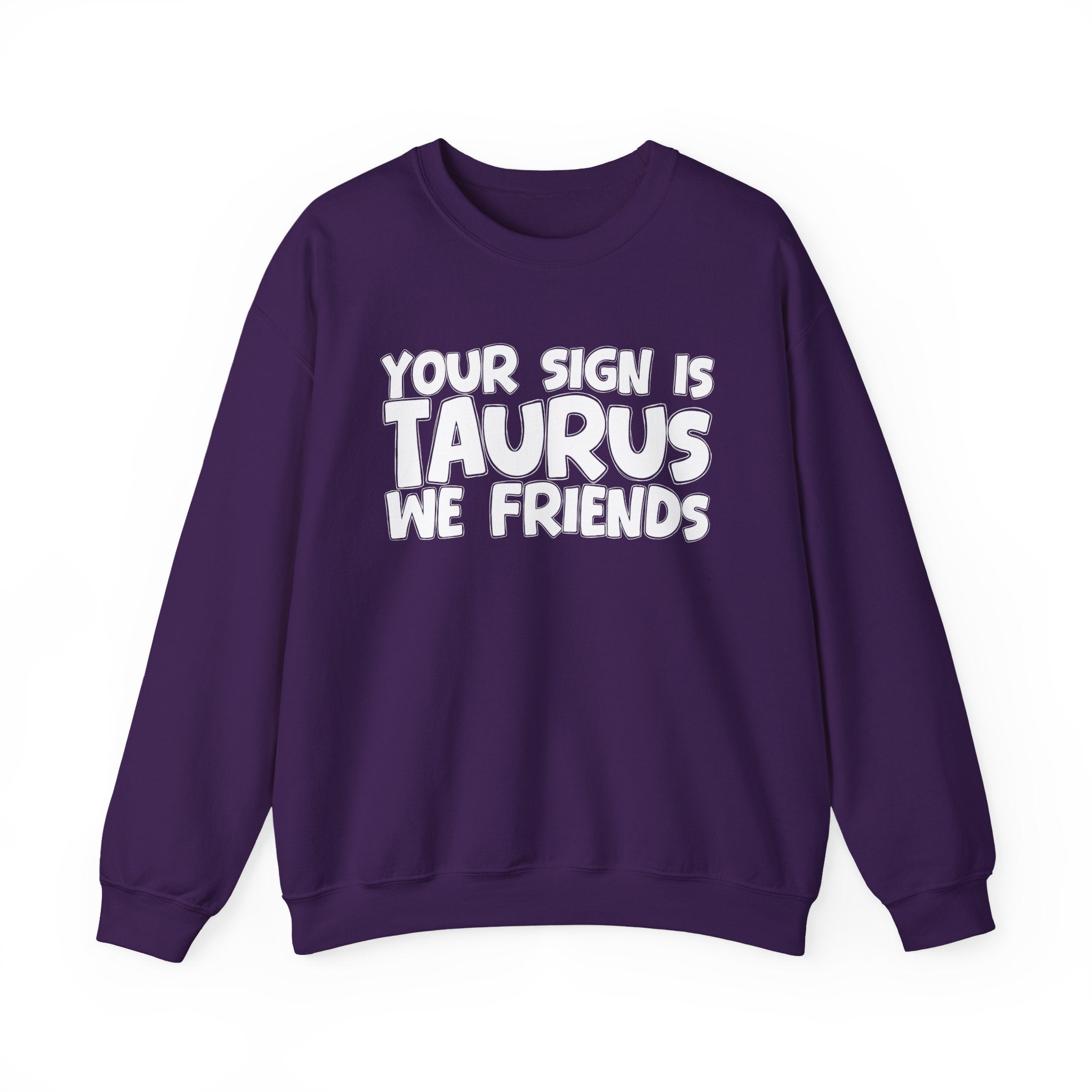 Your Sign is TAURUS We Friends - Fun Astrological Pride Sweatshirt