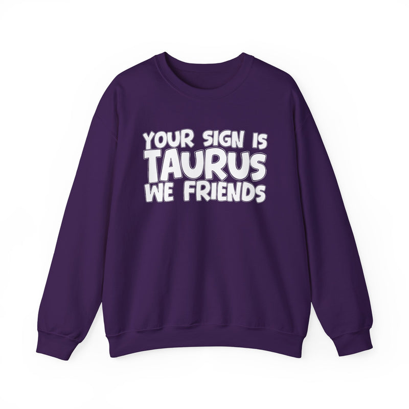 Your Sign is TAURUS We Friends —— Fun Astrological Pride Sweatshirt