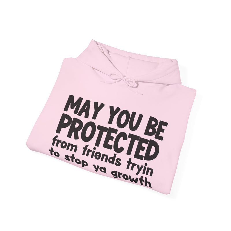 May You Be Protected From Friends Tryin To Stop Ya Growth Funny Sarcastic Prayer Hoodie