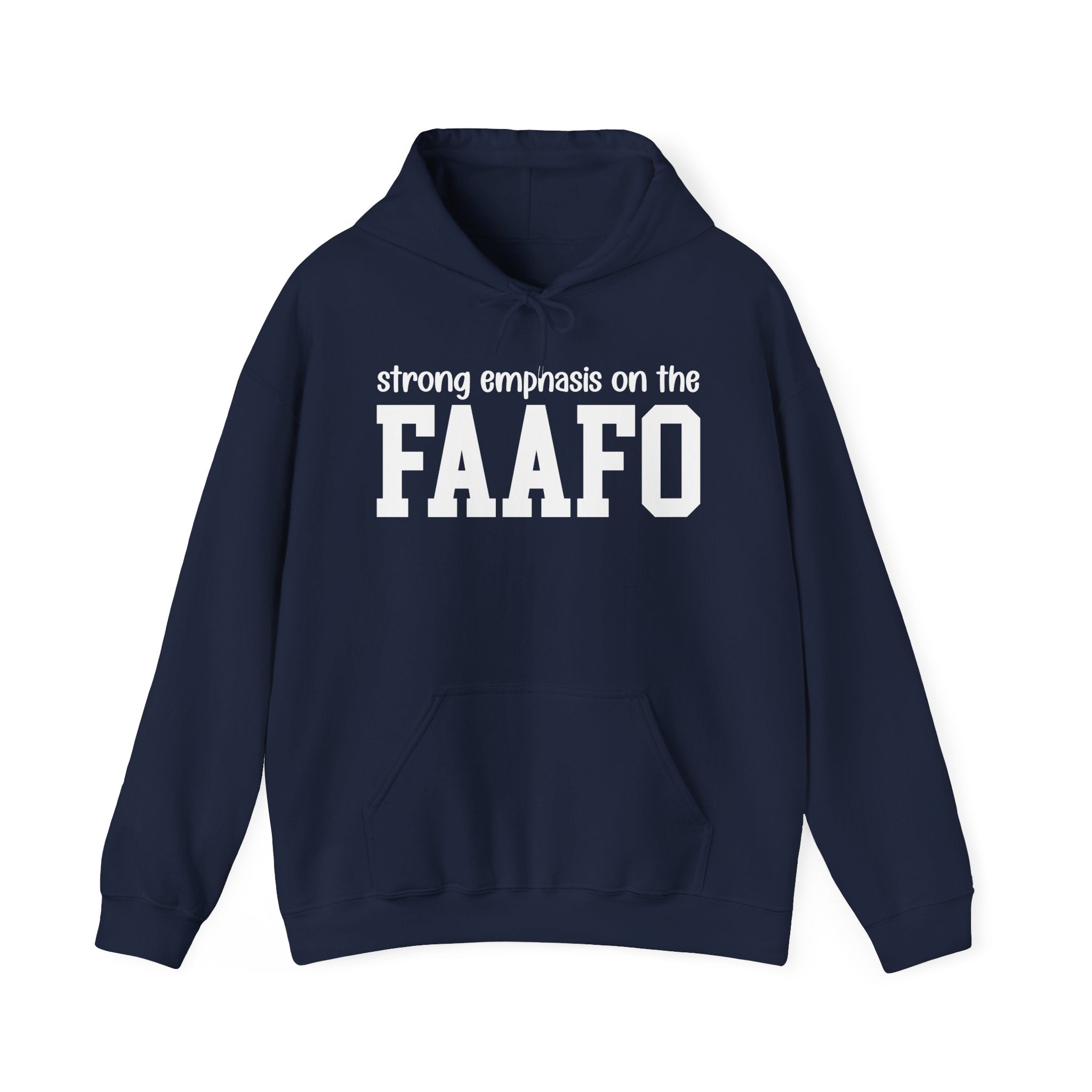 Strong Emphasis On The FAAFO - Hoodie